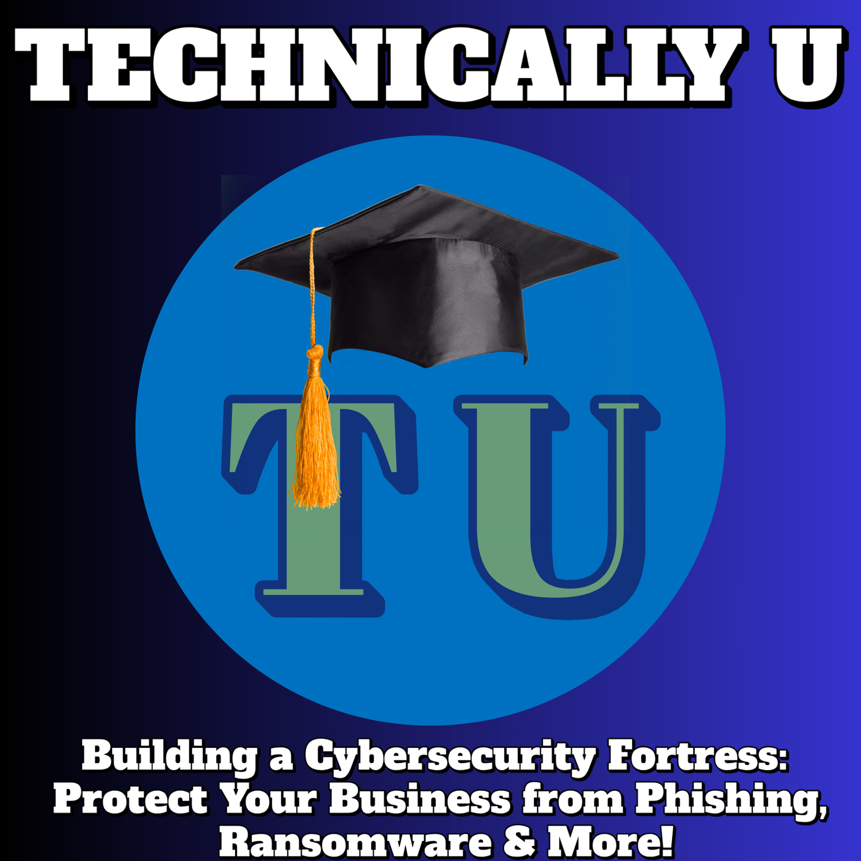 Building a Cybersecurity Fortress: Protect Your Business from Phishing, Ransomware & More! episode artwork