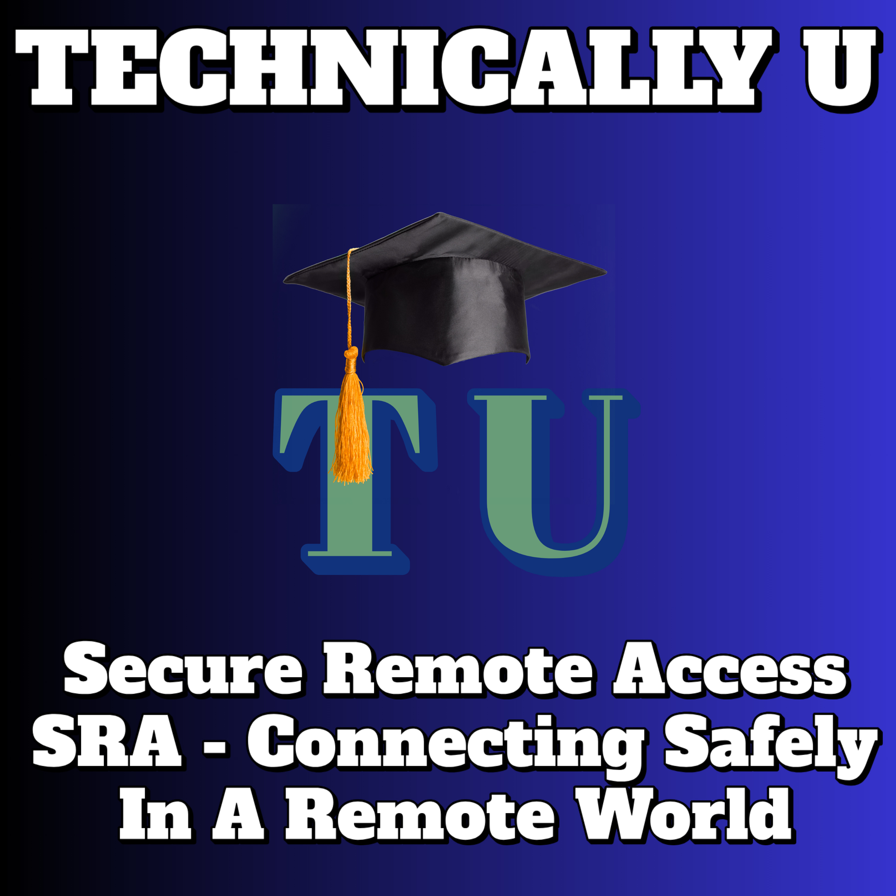 Secure Remote Access - SRA - Connecting Safely In A Remote World episode artwork
