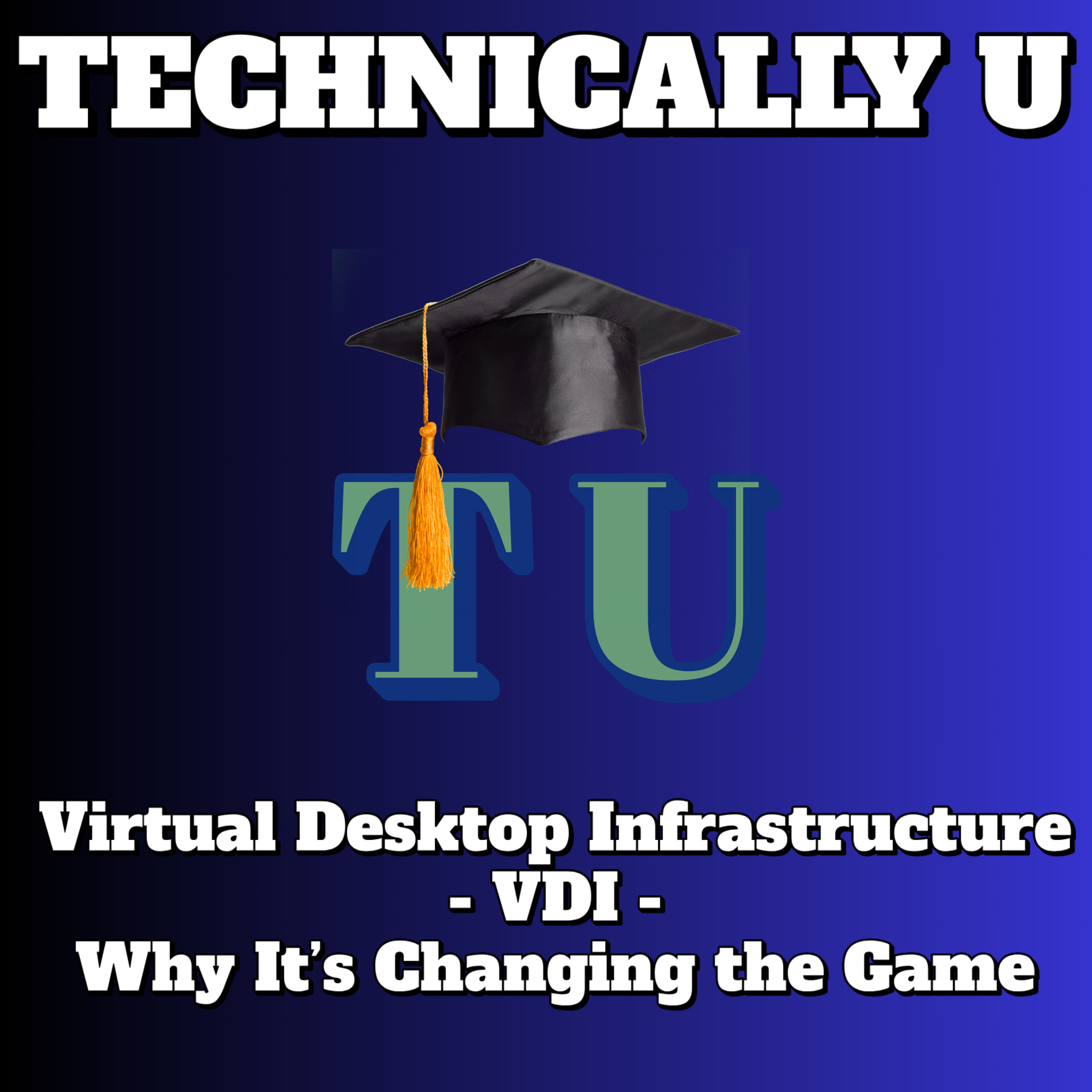 Virtual Desktop Infrastructure - VDI - Why It’s Changing the Game episode artwork