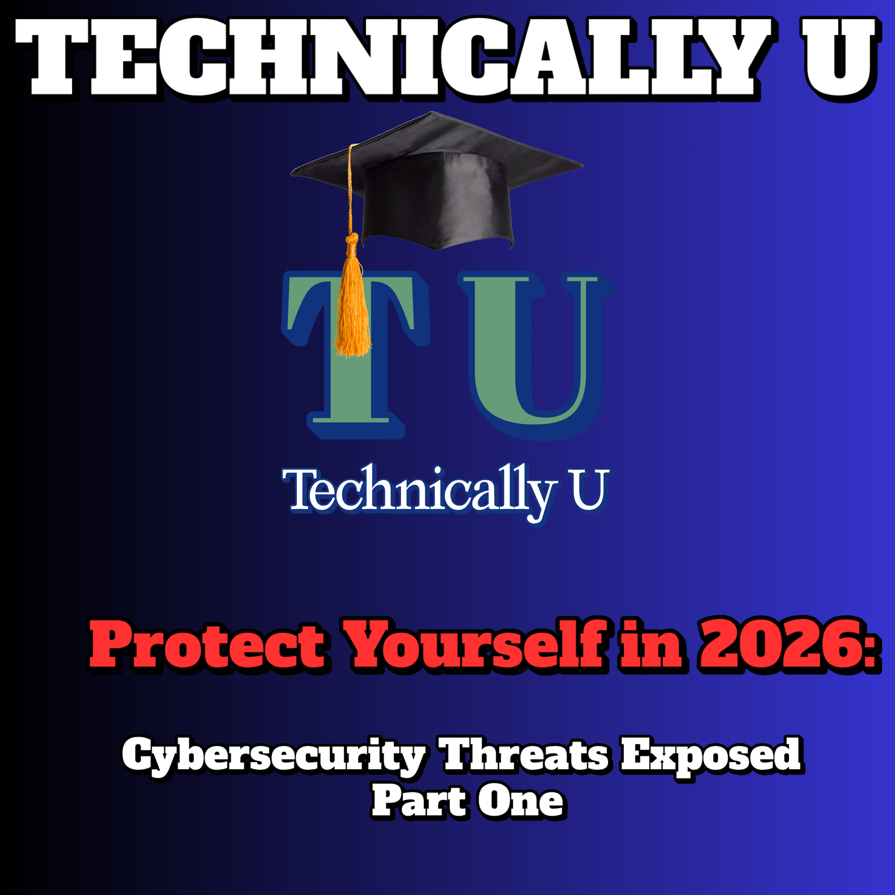 Protect Yourself in 2026: Cybersecurity Threats Exposed - Part One episode artwork
