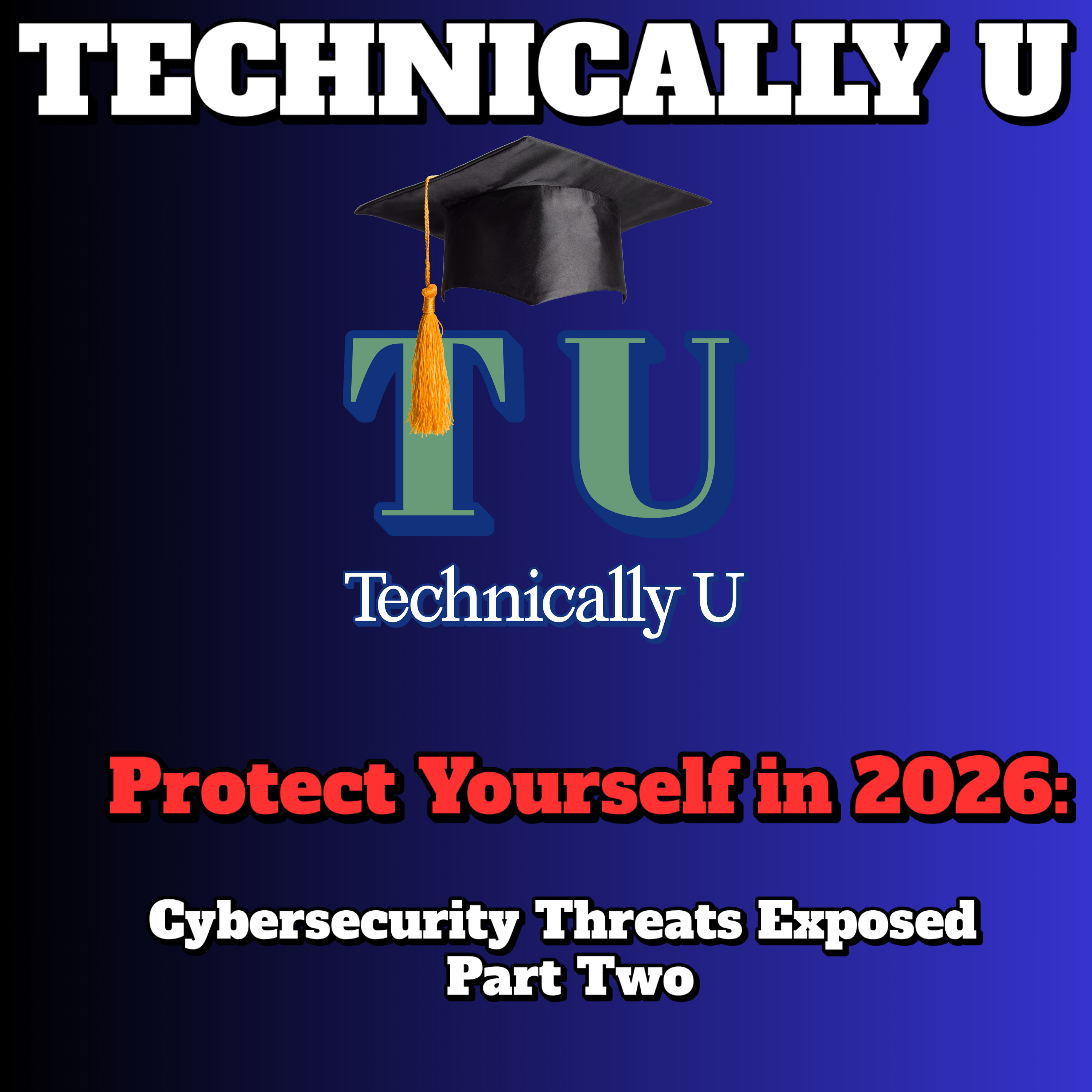 Protect Yourself in 2026: Cybersecurity Threats Exposed - Part Two episode artwork