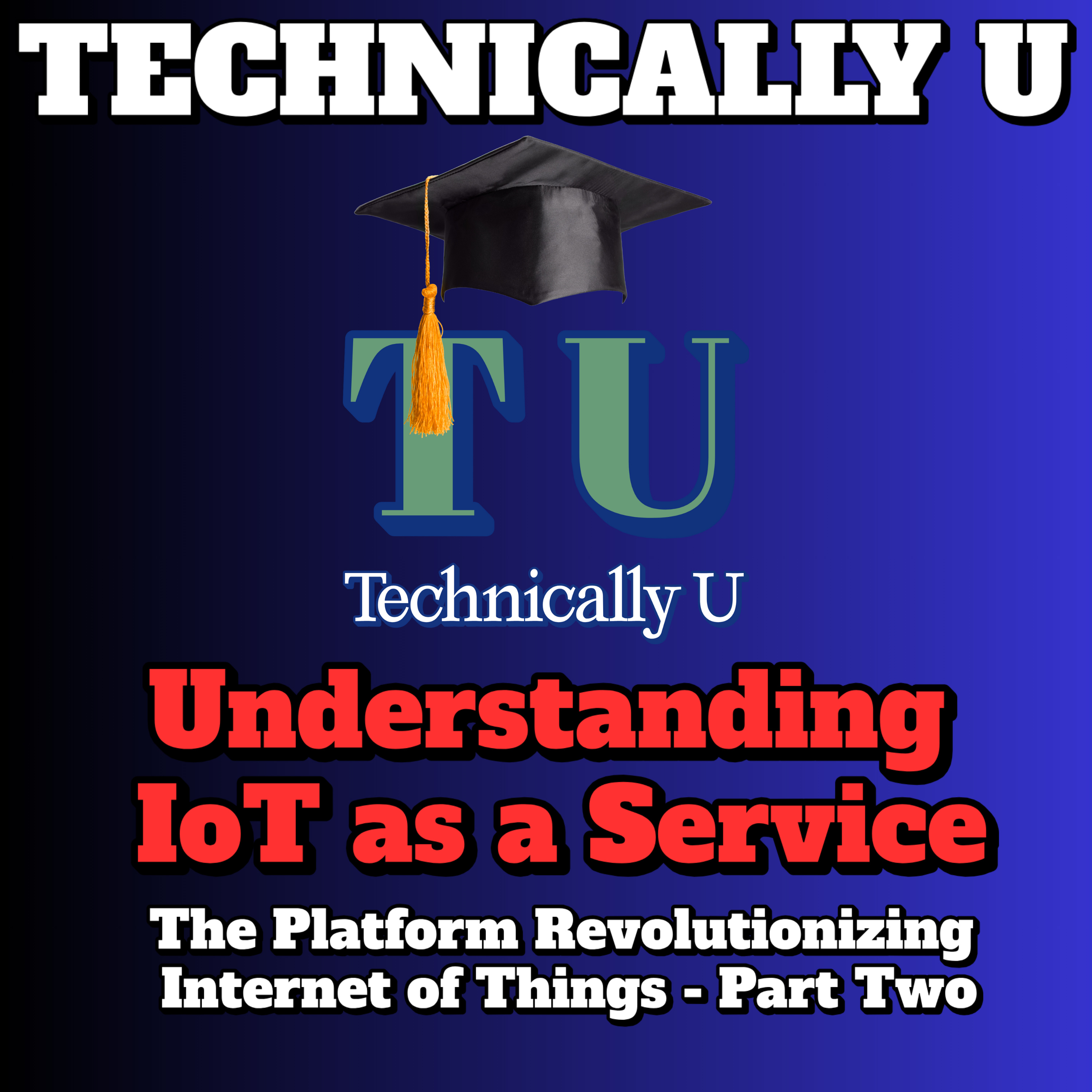 Understanding IoT as a Service: The Platform Revolutionizing Internet of Things - Part Two episode artwork
