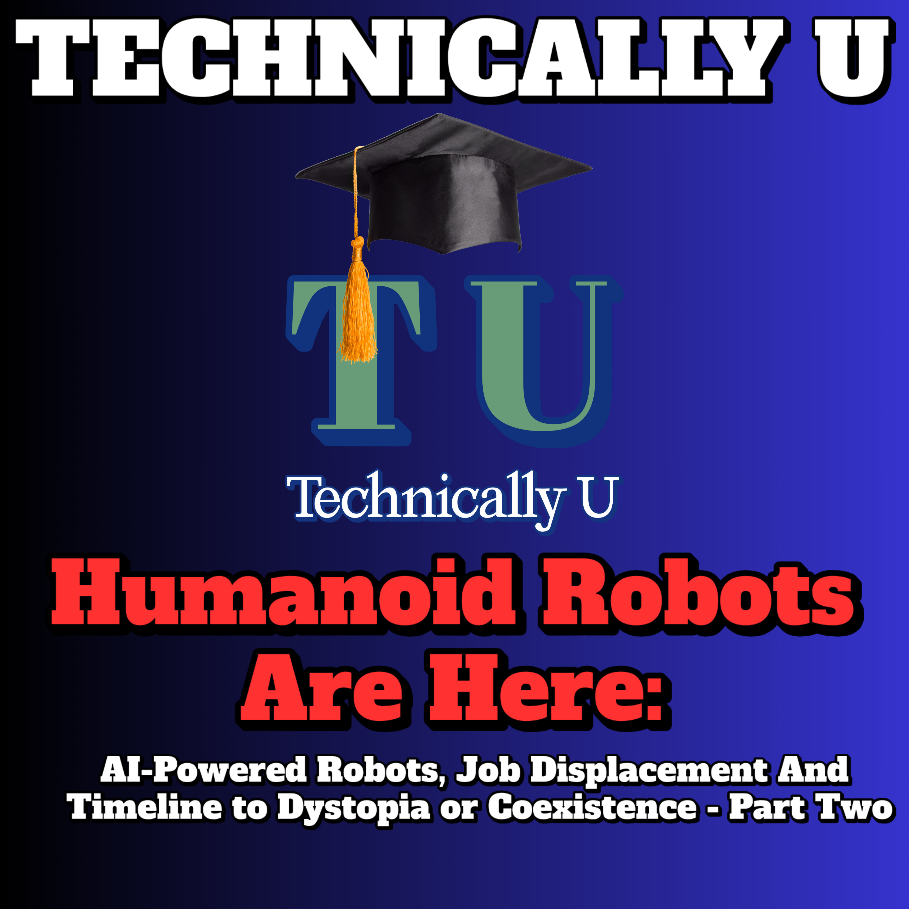 Humanoid Robots Are Here: AI-Powered Robots, Job Displacement And Timeline to Dystopia or Coexistence - Part Two episode artwork