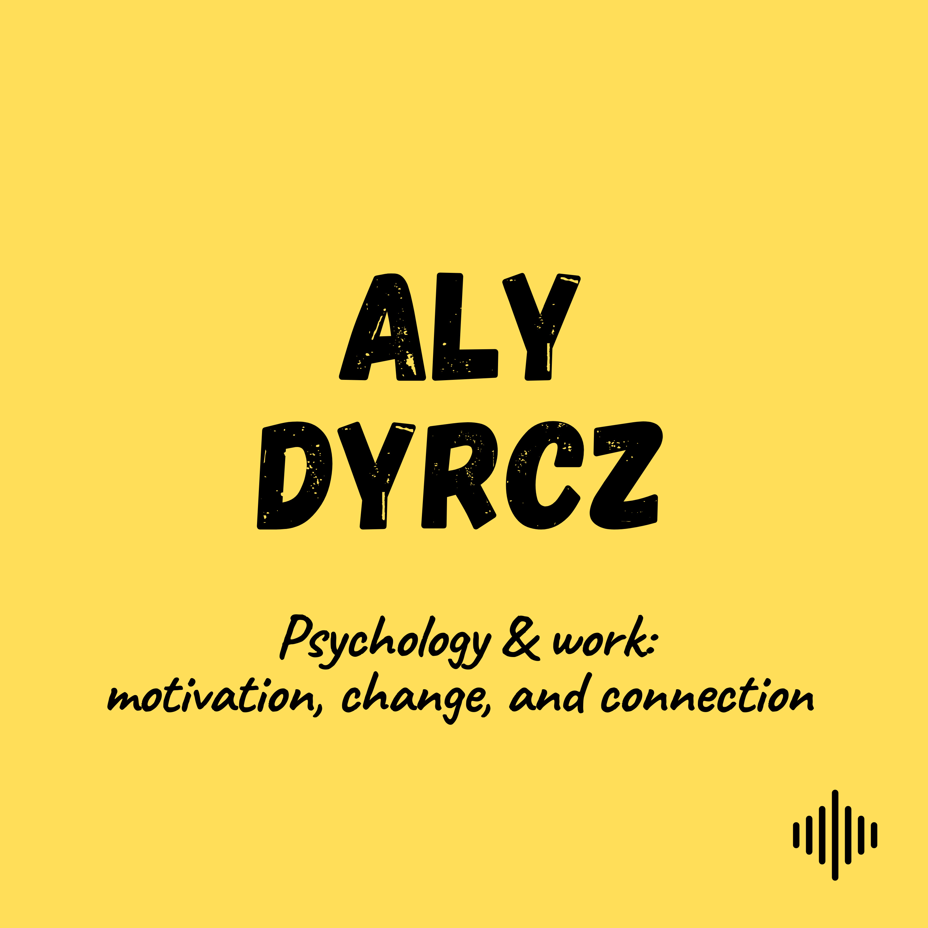 Aly Dyrcz – Psychology & work: motivation, change, and connection