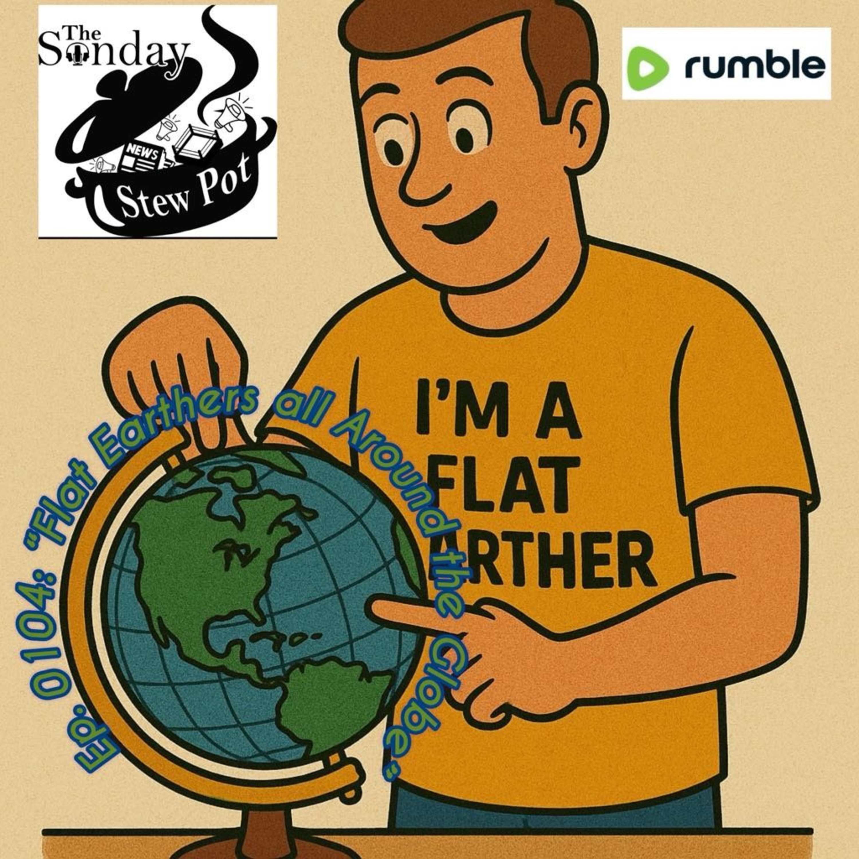The Sunday Stewpot ep 104 "Flat Earthers Around the Globe" episode artwork