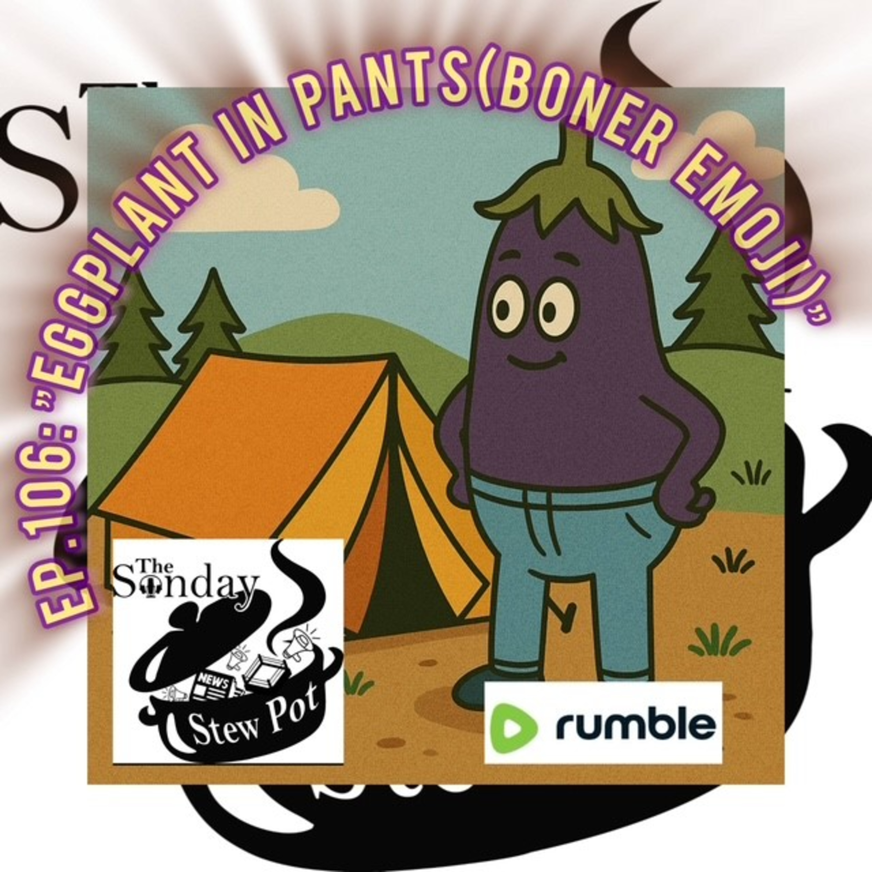 The Sunday Stew Pot ep 106 Eggplant in Pants (boner emoji) episode artwork