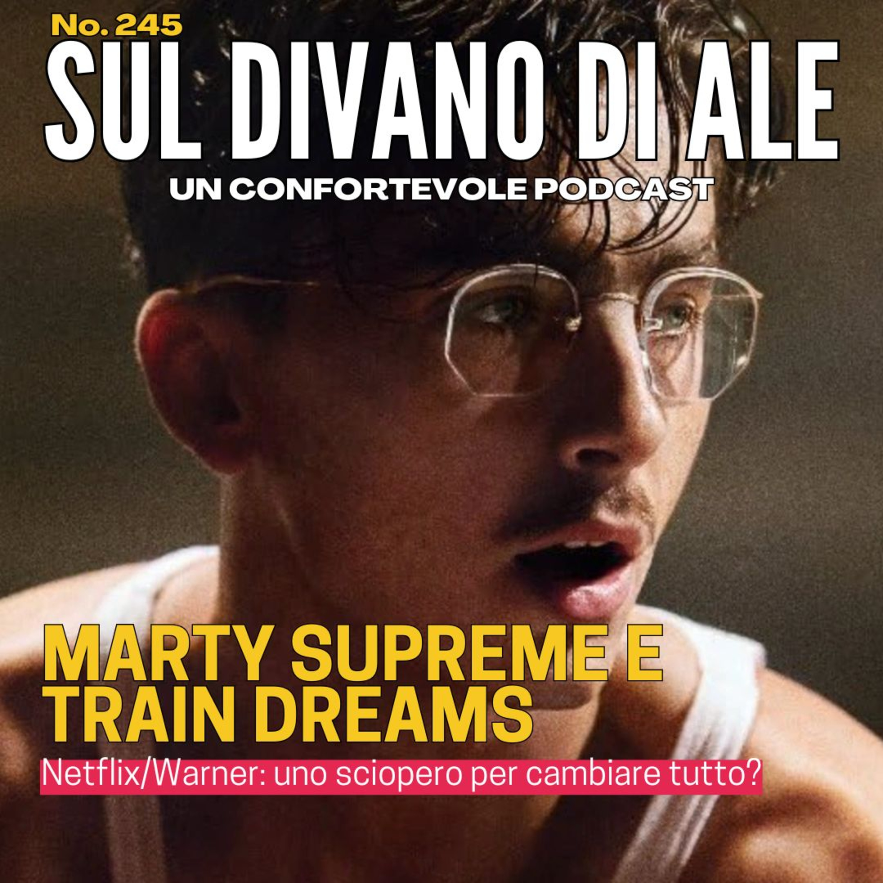 Ep 245 - Train Dreams, Marty Supreme e Netflix contro Hollywood