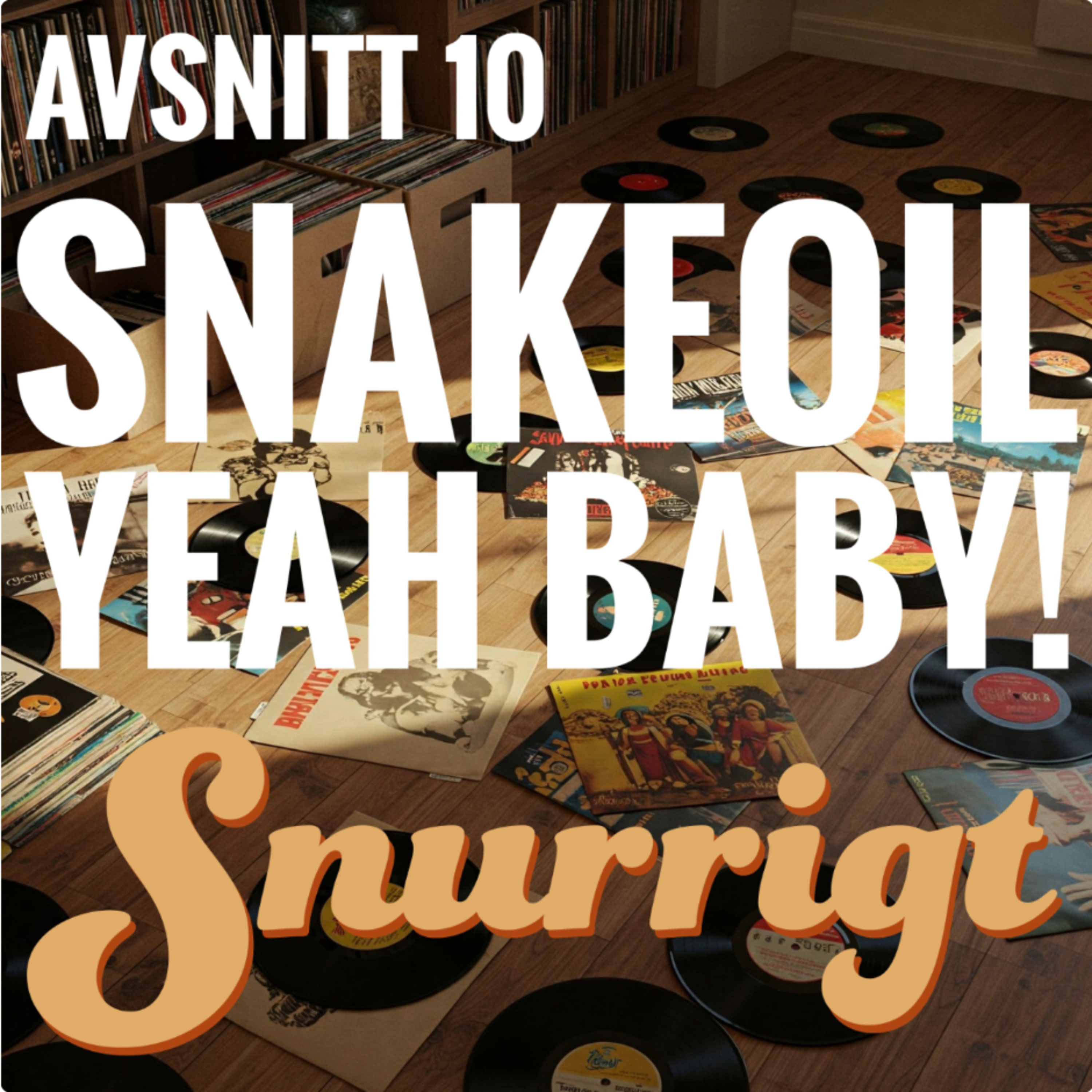 #10 - Snakeoil, Yeah Baby!