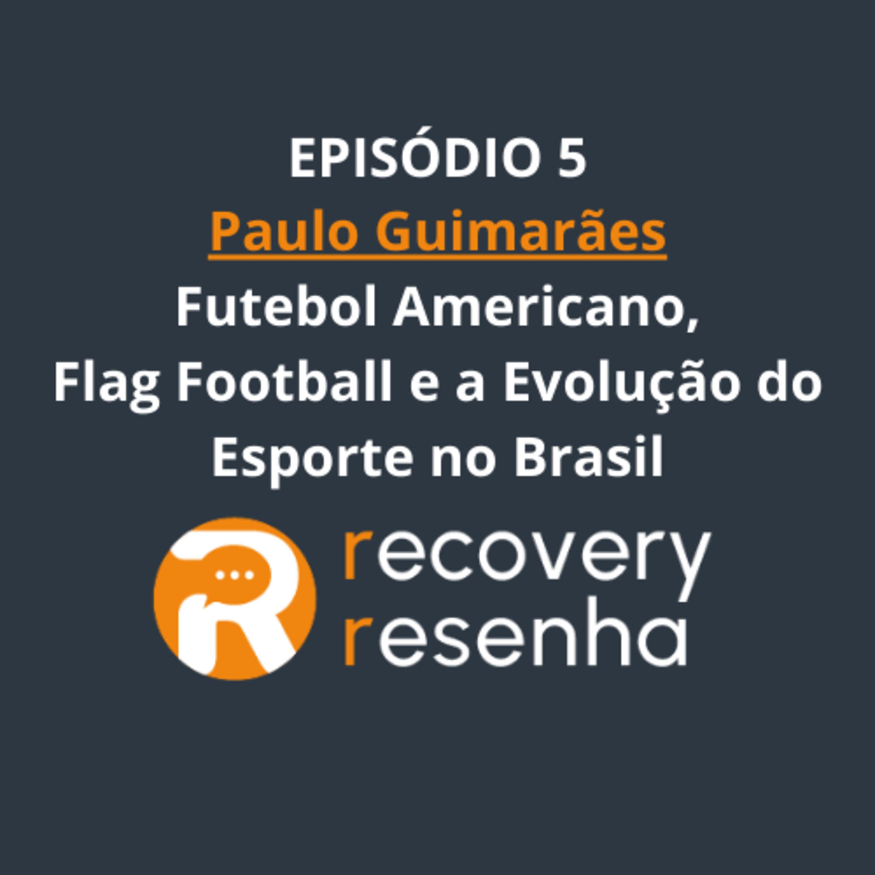 EP5. Paulo Guimarães - Futebol Americano, Flag Football e a Evolução do Esporte no Brasil episode artwork
