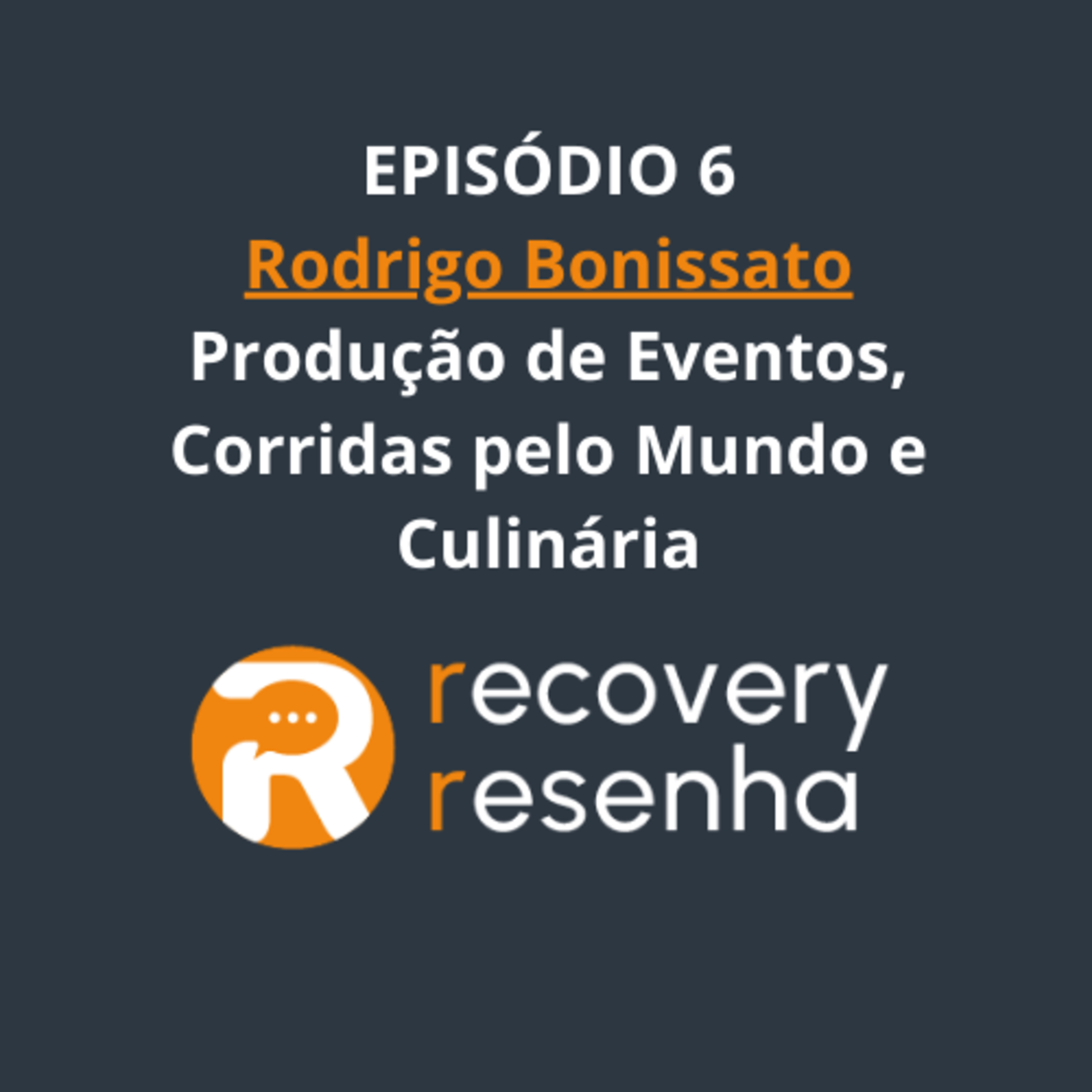 EP6. Rodrigo Bonissato - Produção de Eventos, Corridas pelo Mundo e Culinária episode artwork