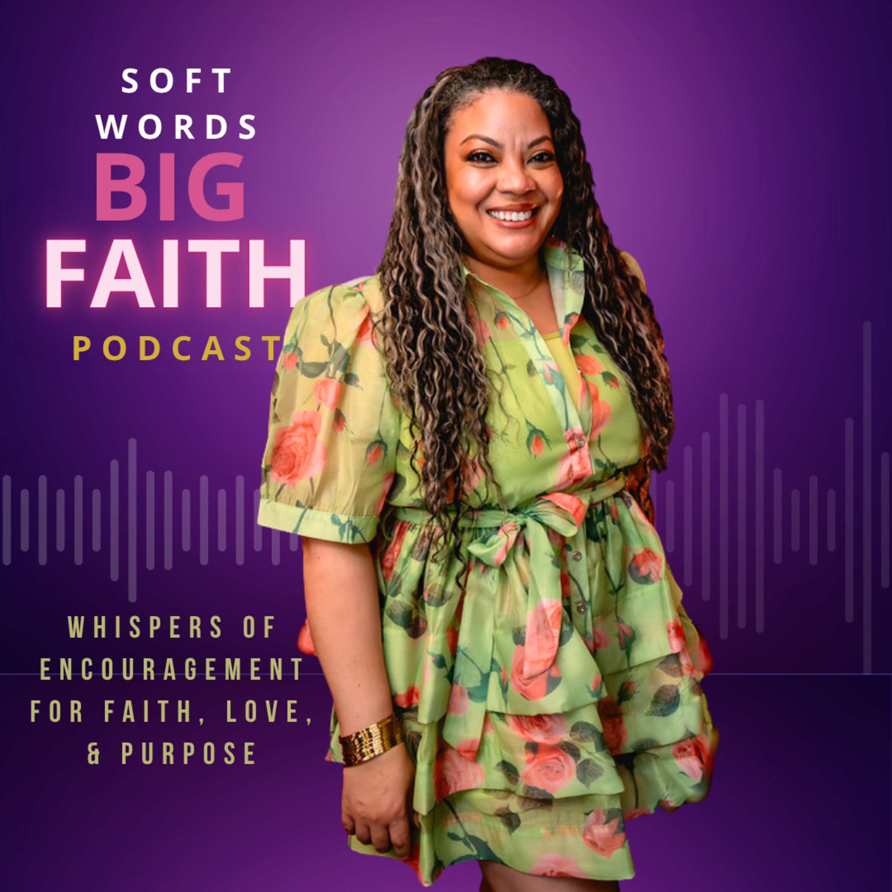 Soft Words, Big Faith!