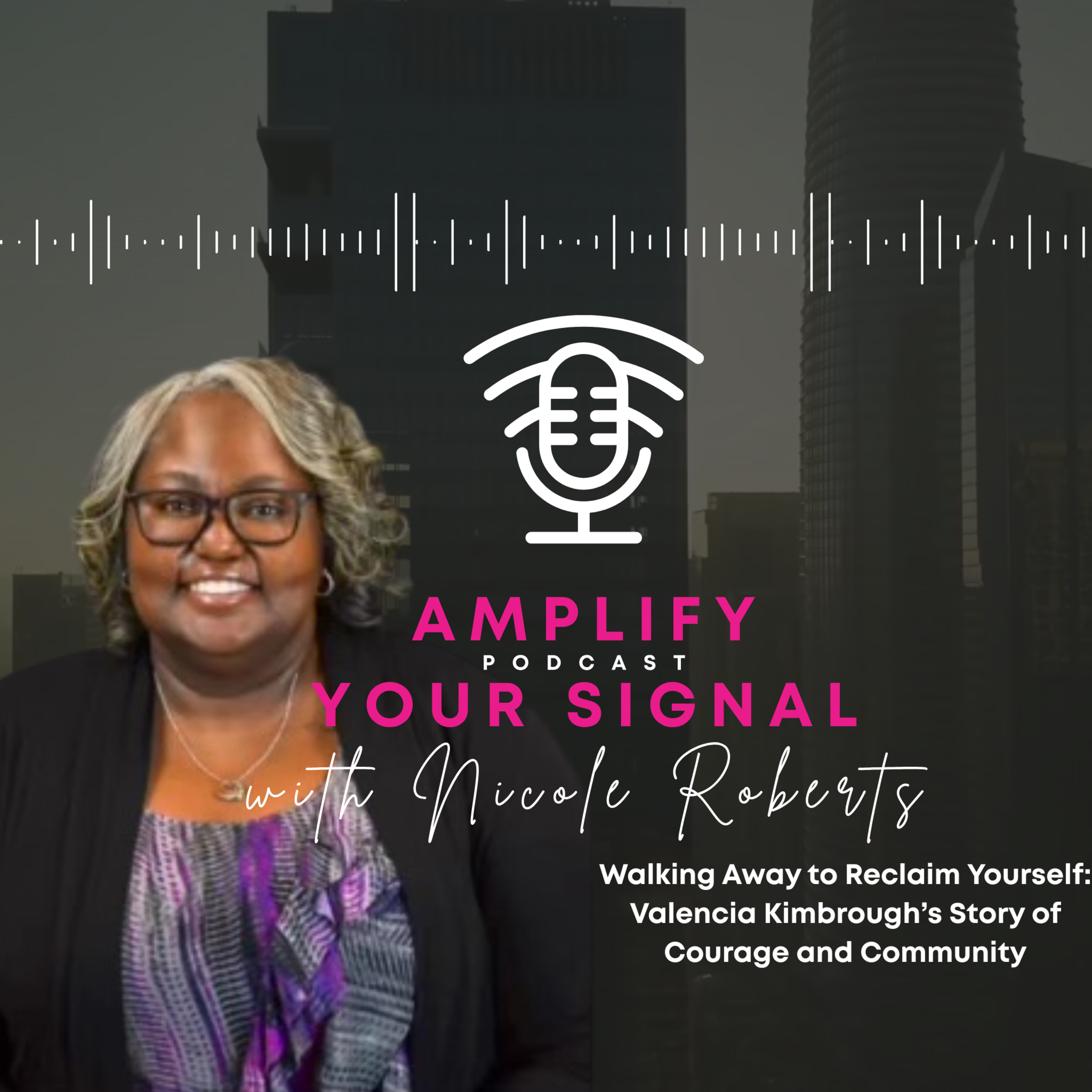 Walking Away to Reclaim Yourself: Valencia Kimbrough’s Story of Courage and Community