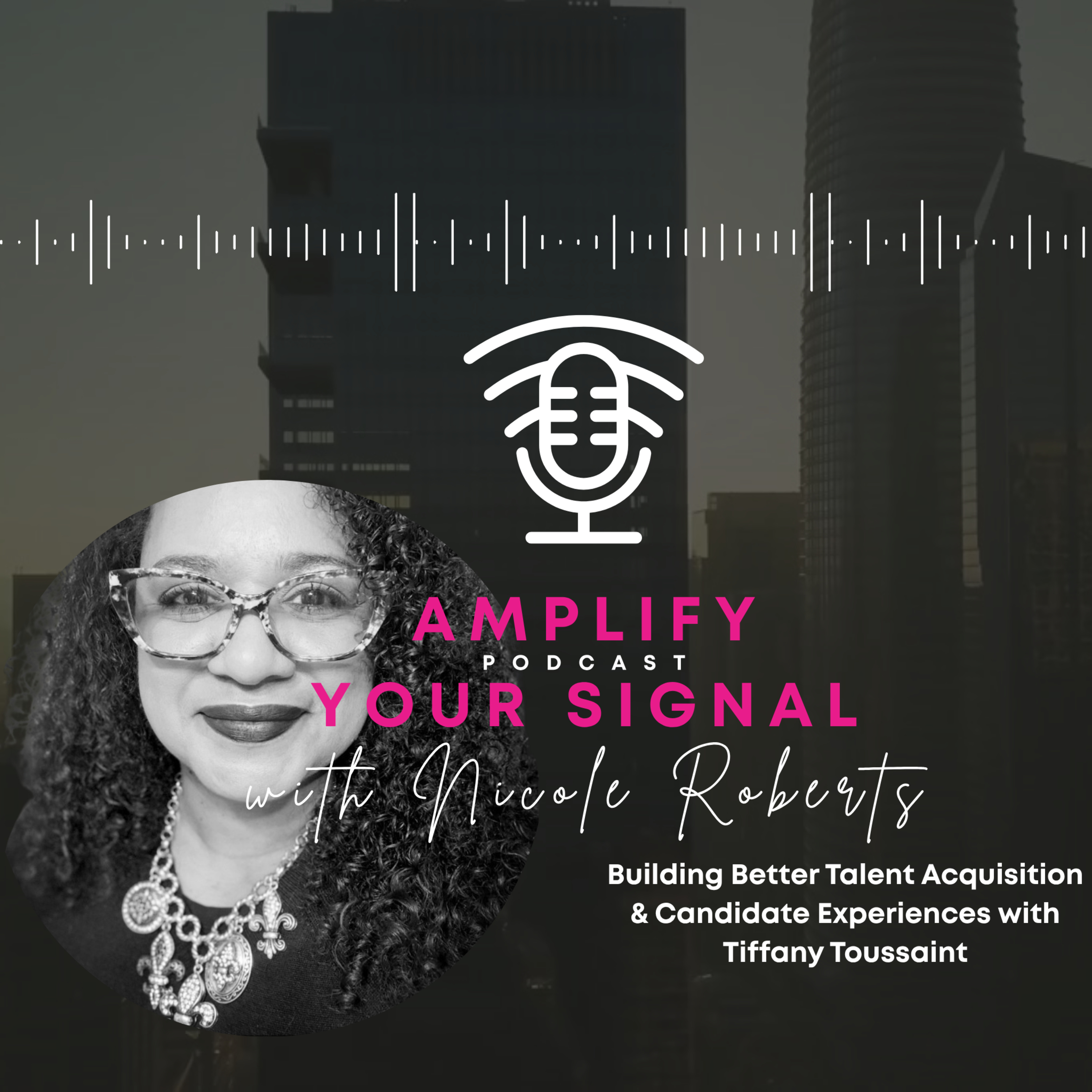 Building Better Talent Acquisition & Candidate Experiences with Tiffany Toussaint
