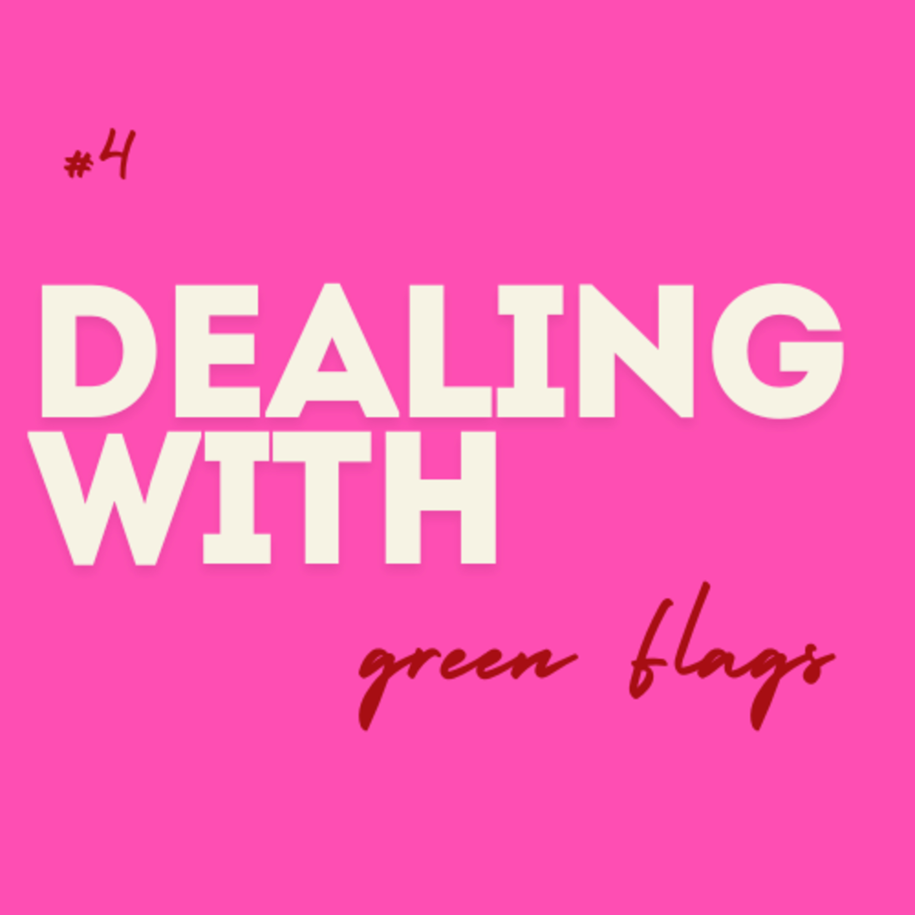 #4 Dealing with ... Green Flags episode artwork