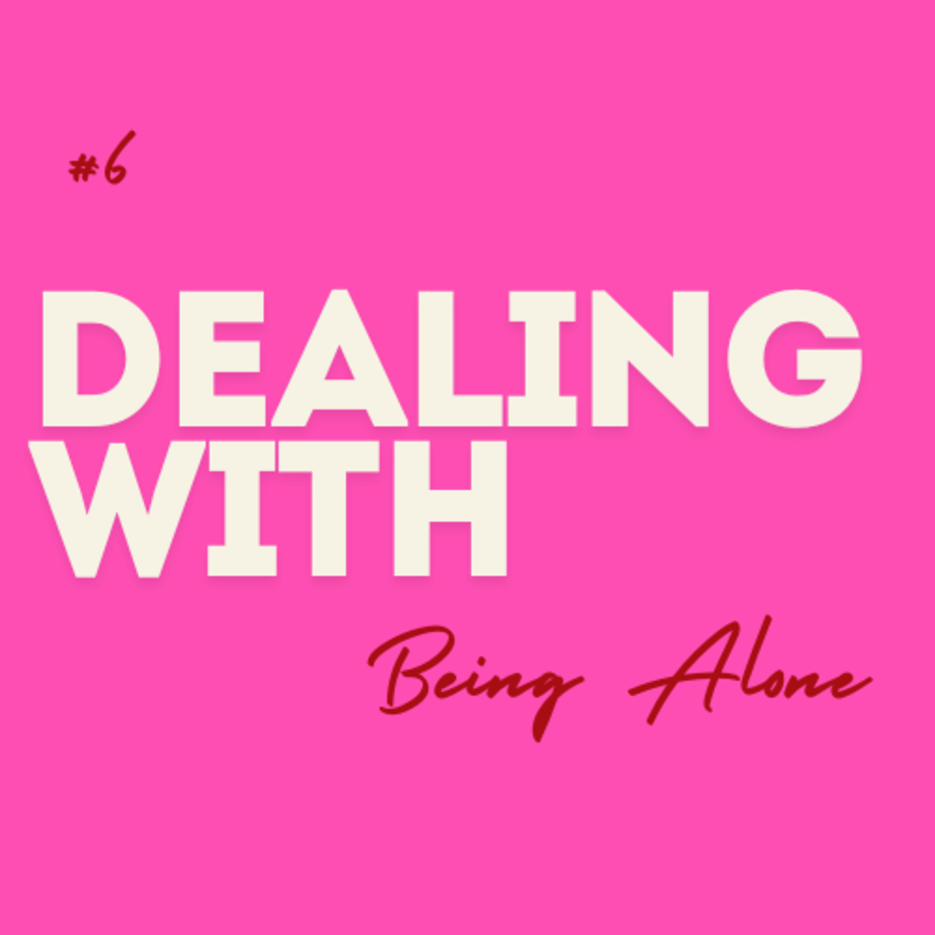 #6 Dealing with ... Being Alone episode artwork