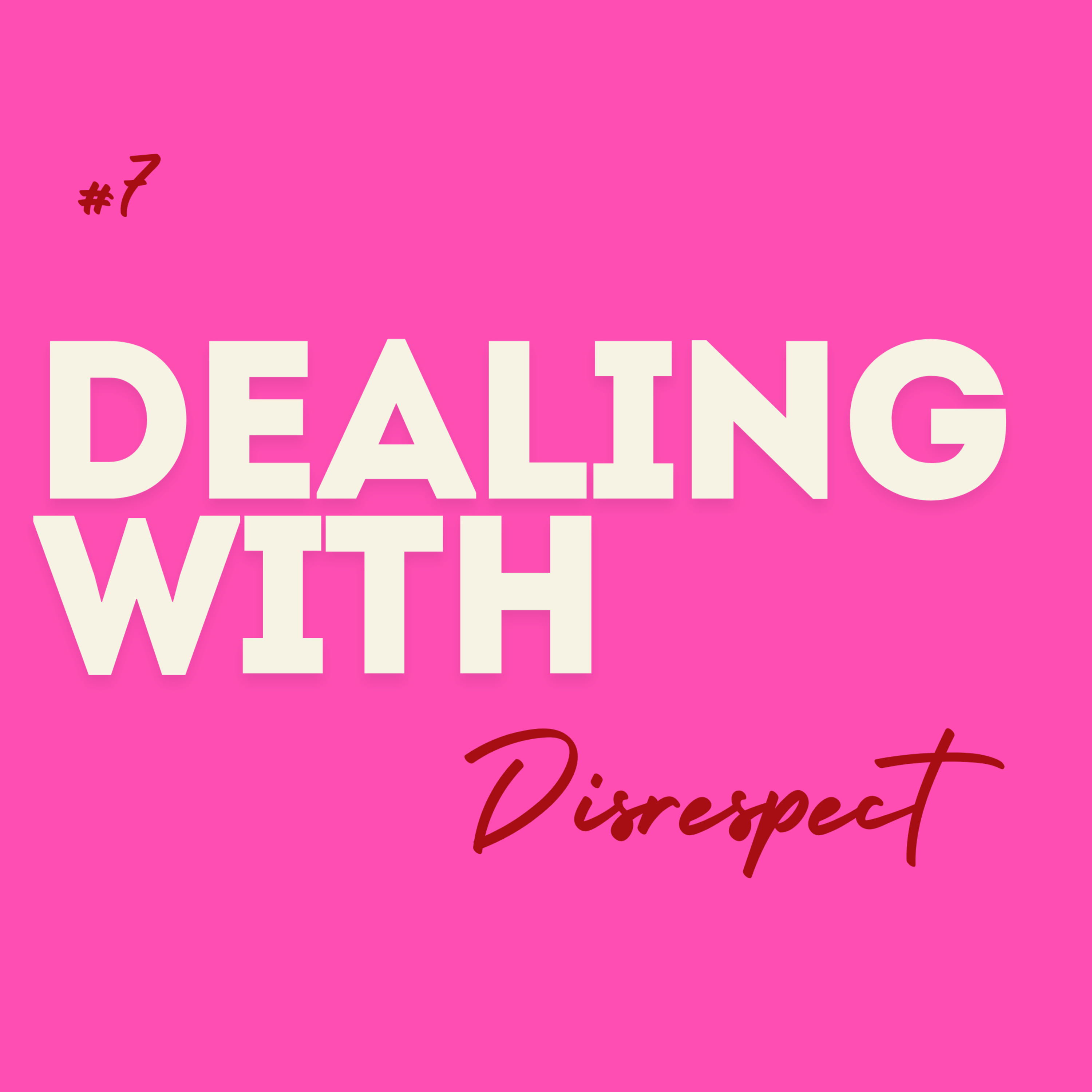 #7 Dealing with ... Disrespect episode artwork