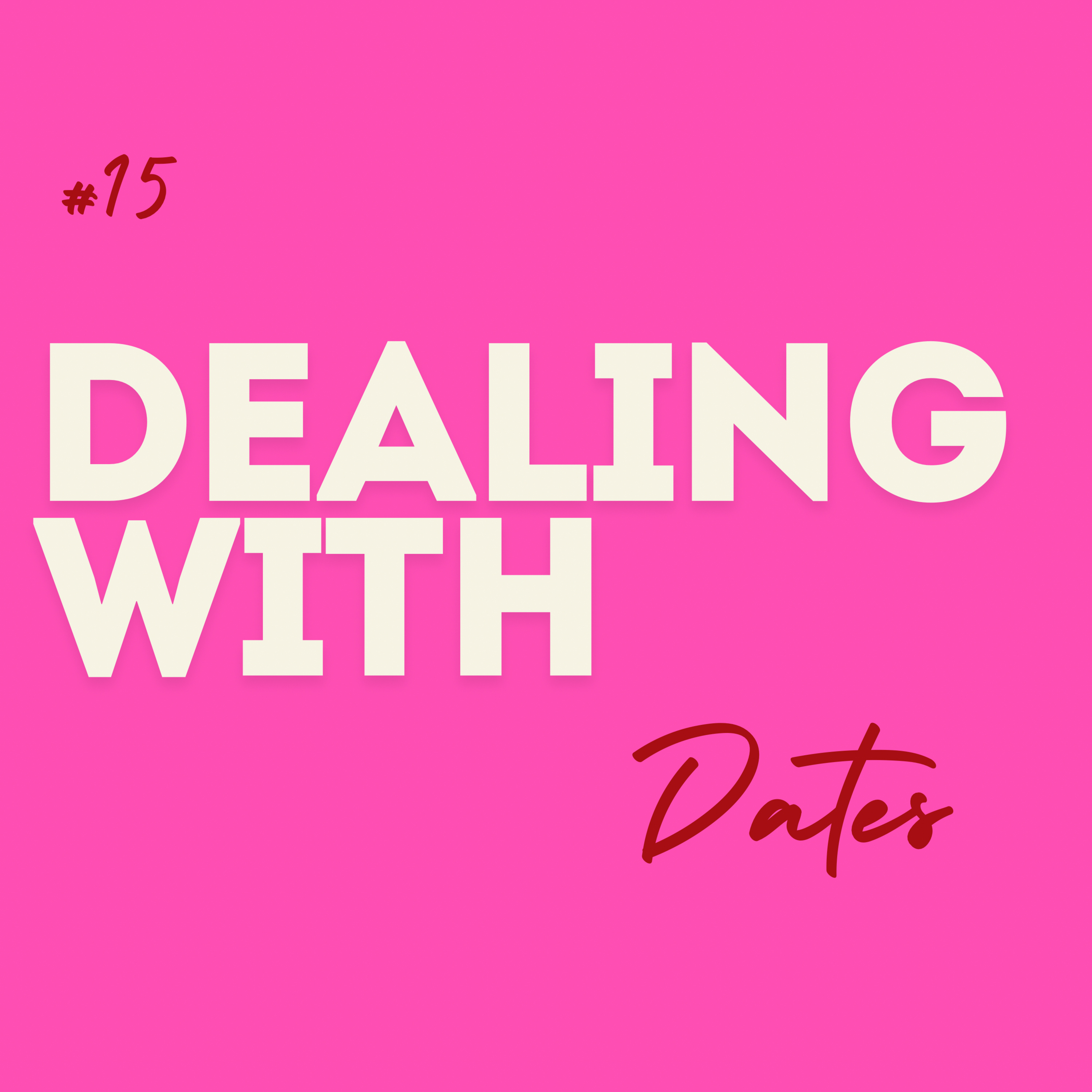 #15 Dealing with ... Dates episode artwork