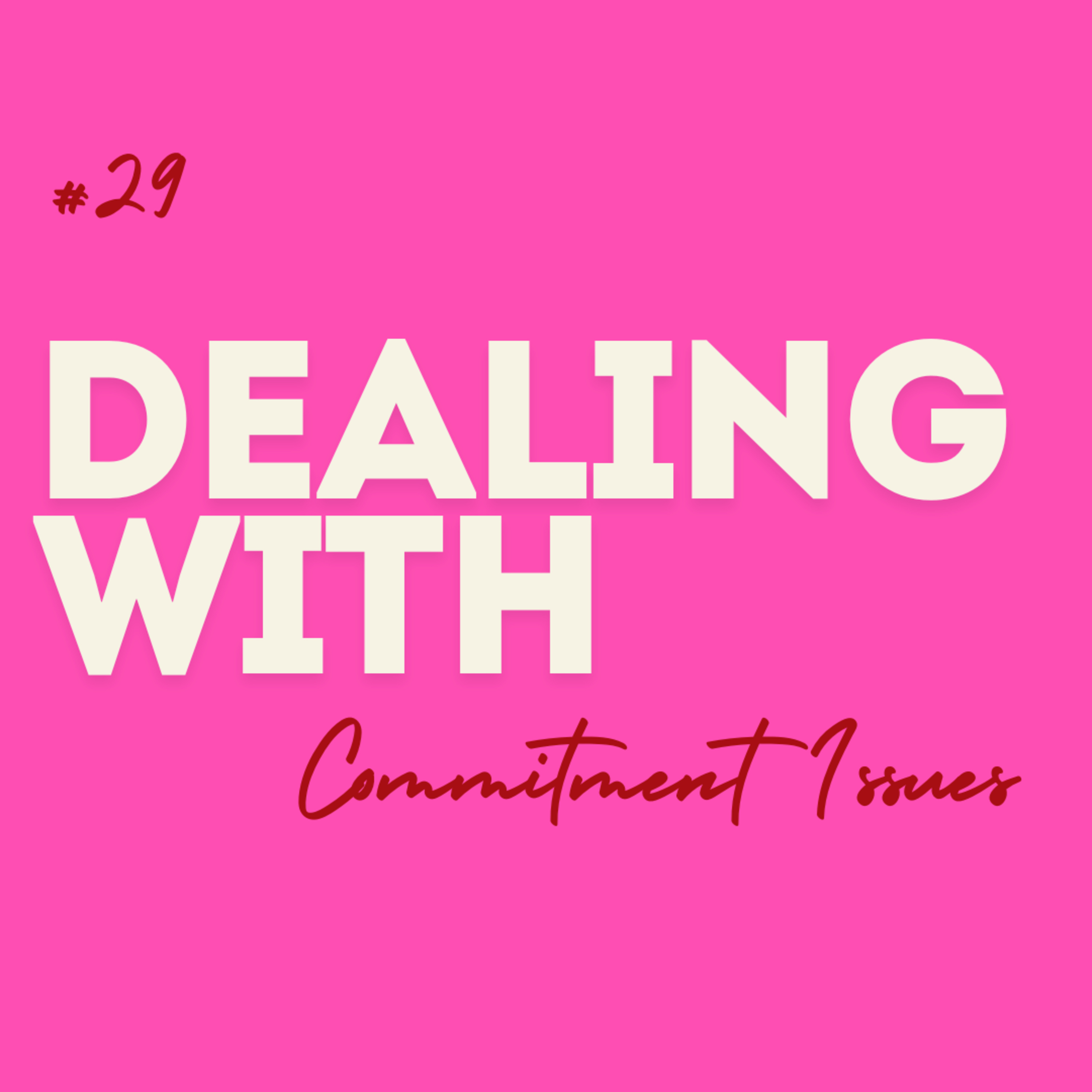 #29 Dealing with ... Commitment Issues episode artwork