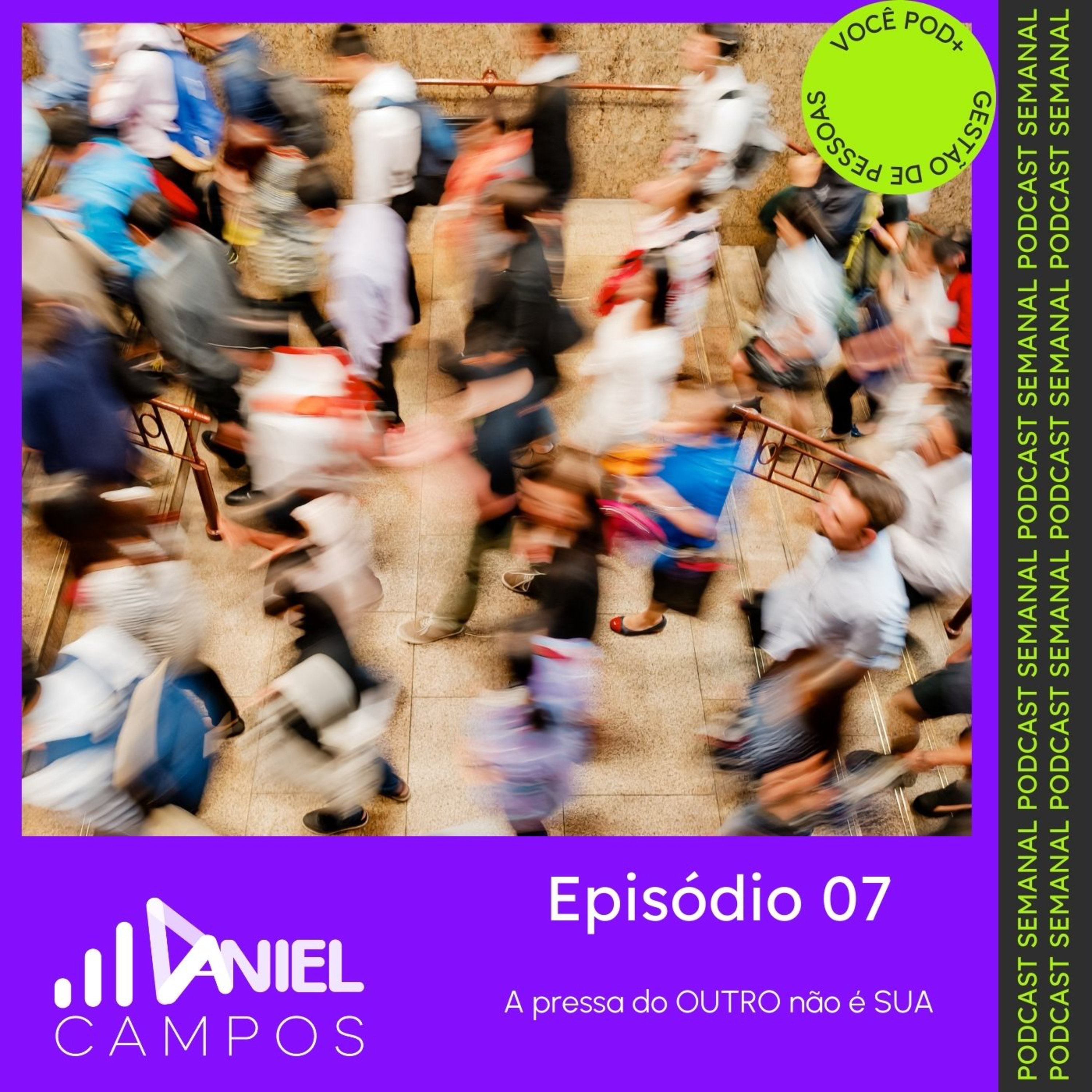 #07 - A Pressa do OUTRO não é SUA episode artwork