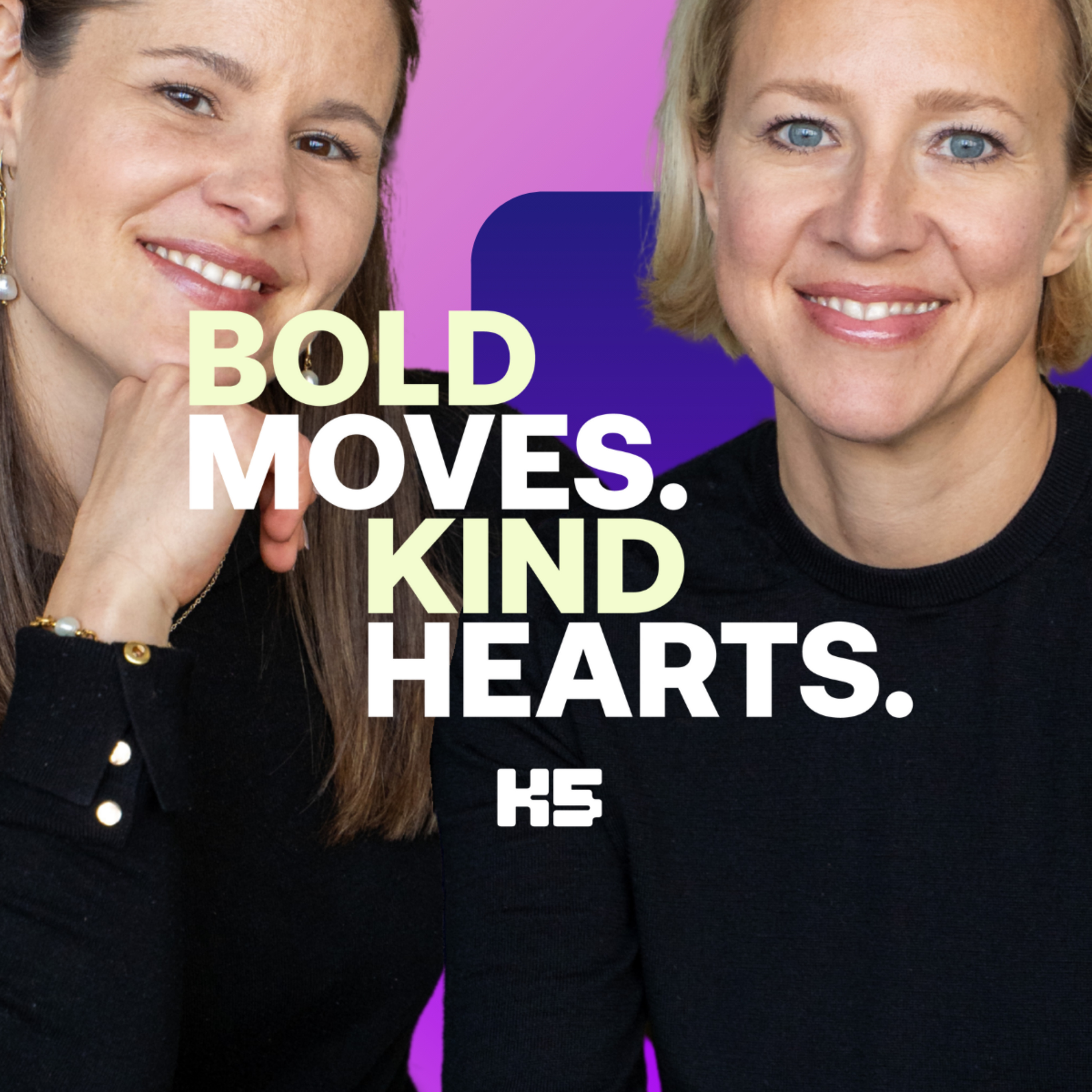 BOLD MOVES. KIND HEARTS.