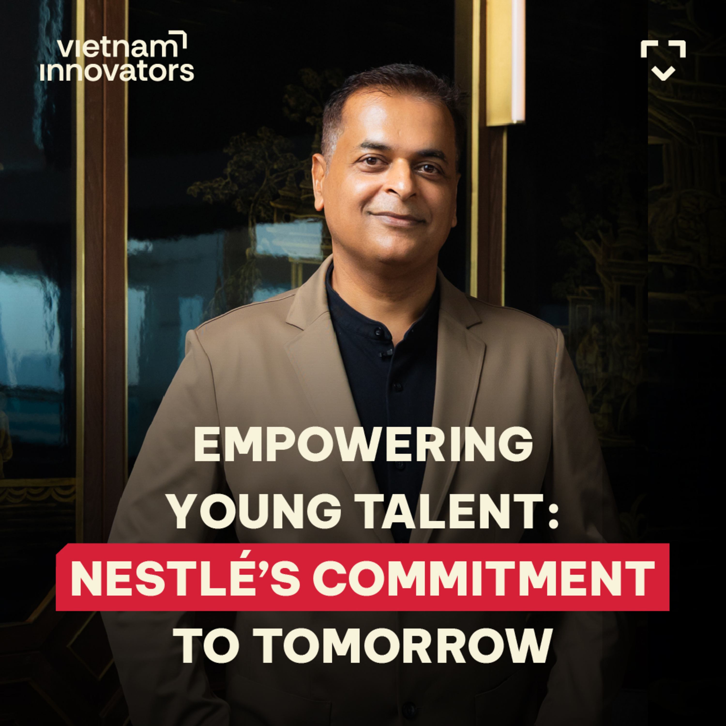 CEO Nestlé Vietnam: Building a better future by empowering youth | Binu Jacob | EP 360