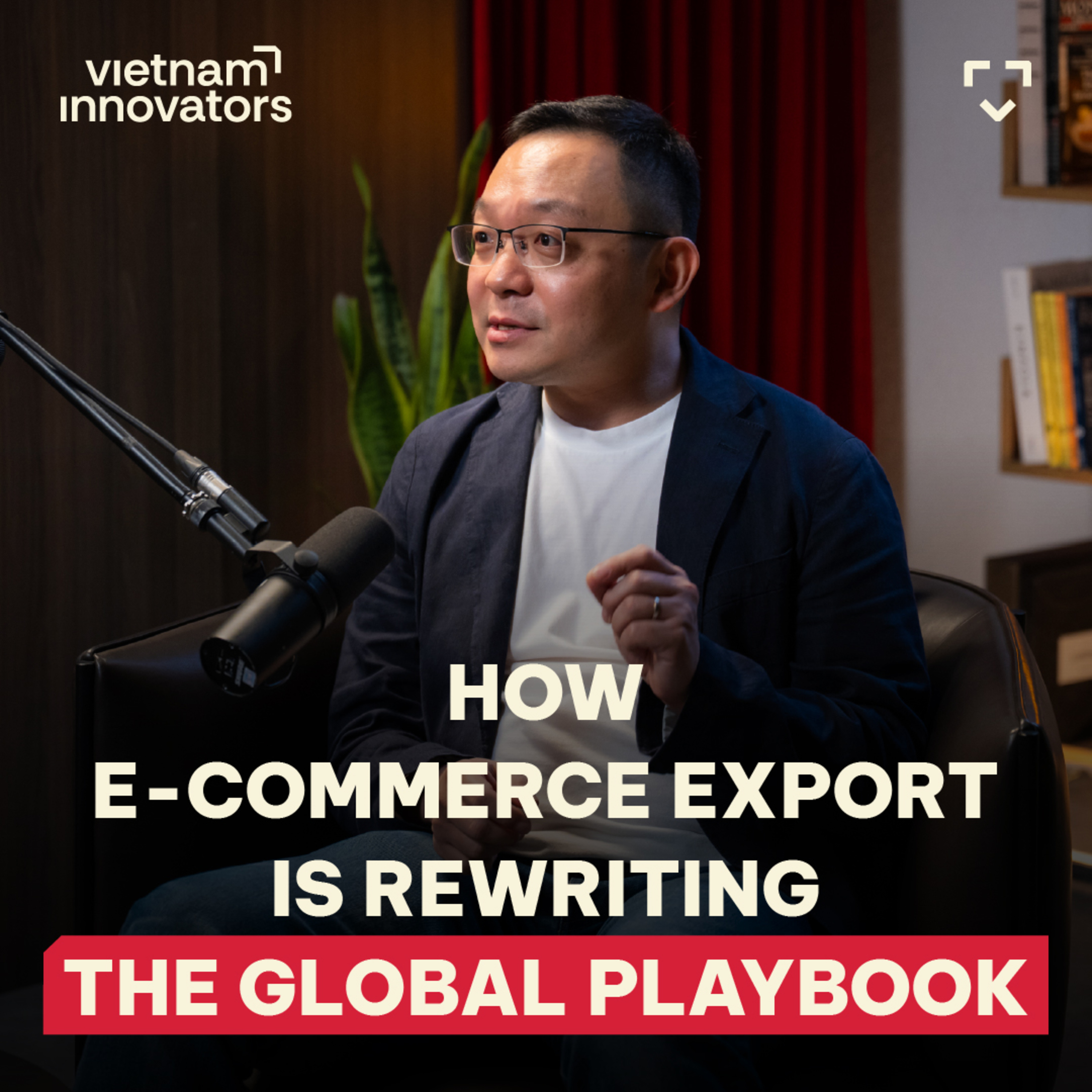 Vietnam’s Export Innovation: How E-commerce Export is Rewriting the Global Playbook | Larry Hu, Amazon | EP 388 episode artwork