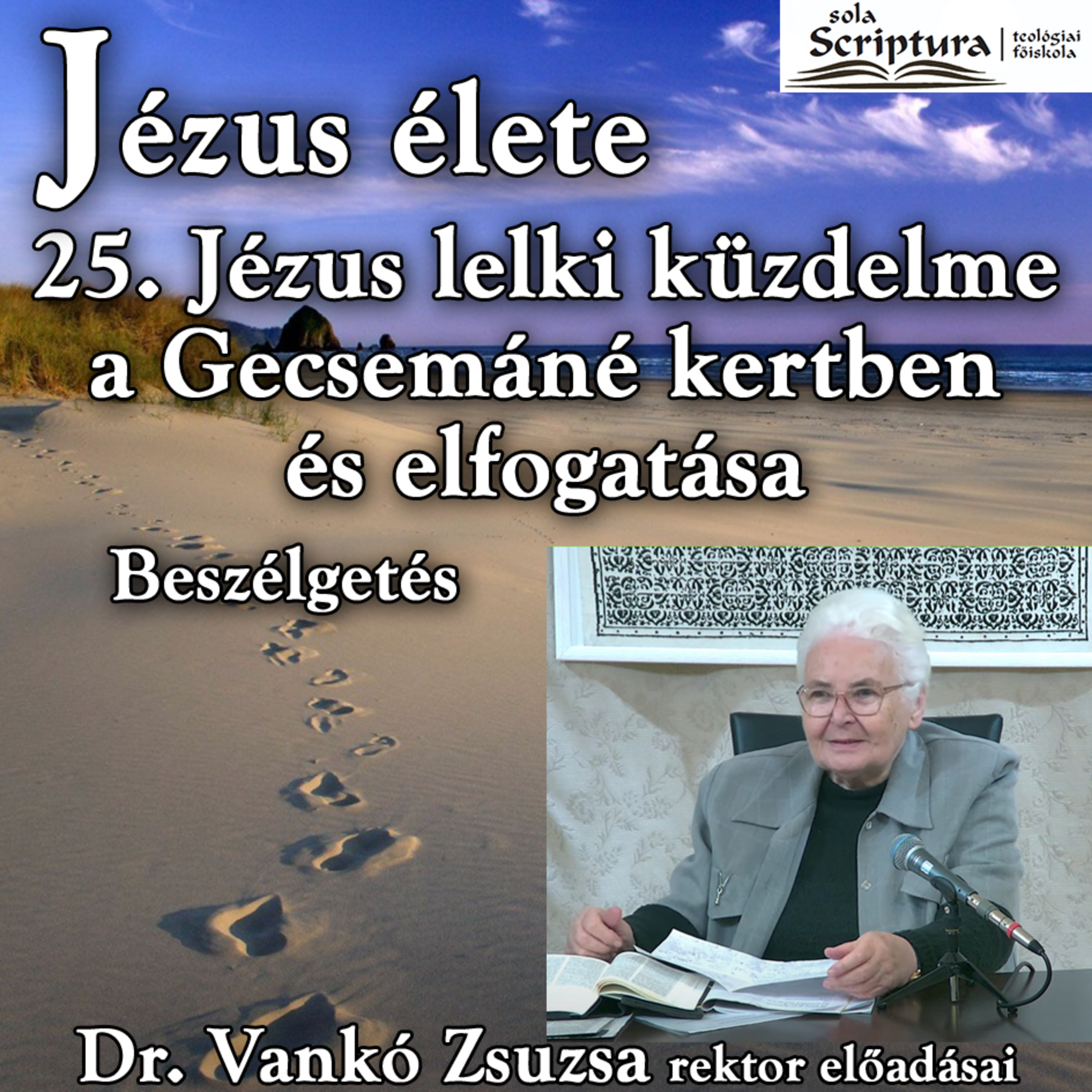 25b. Beszélgetés: Jézus lelki küzdelme a Gecsemáné kertben és elfogatása • Dr. Vankó Zsuzsa episode artwork
