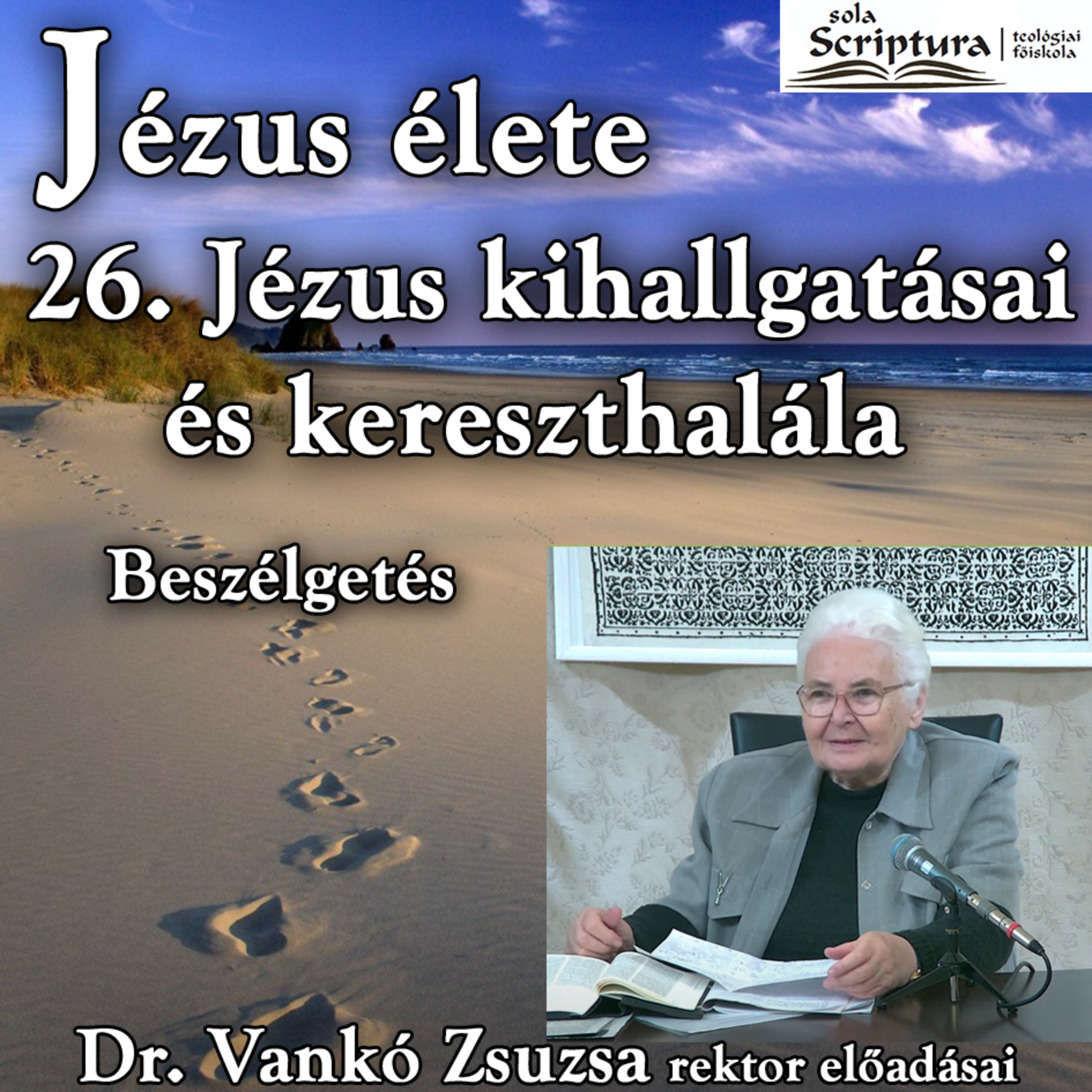 26b. Beszélgetés: Jézus kihallgatásai és kereszthalála • Dr. Vankó Zsuzsa episode artwork