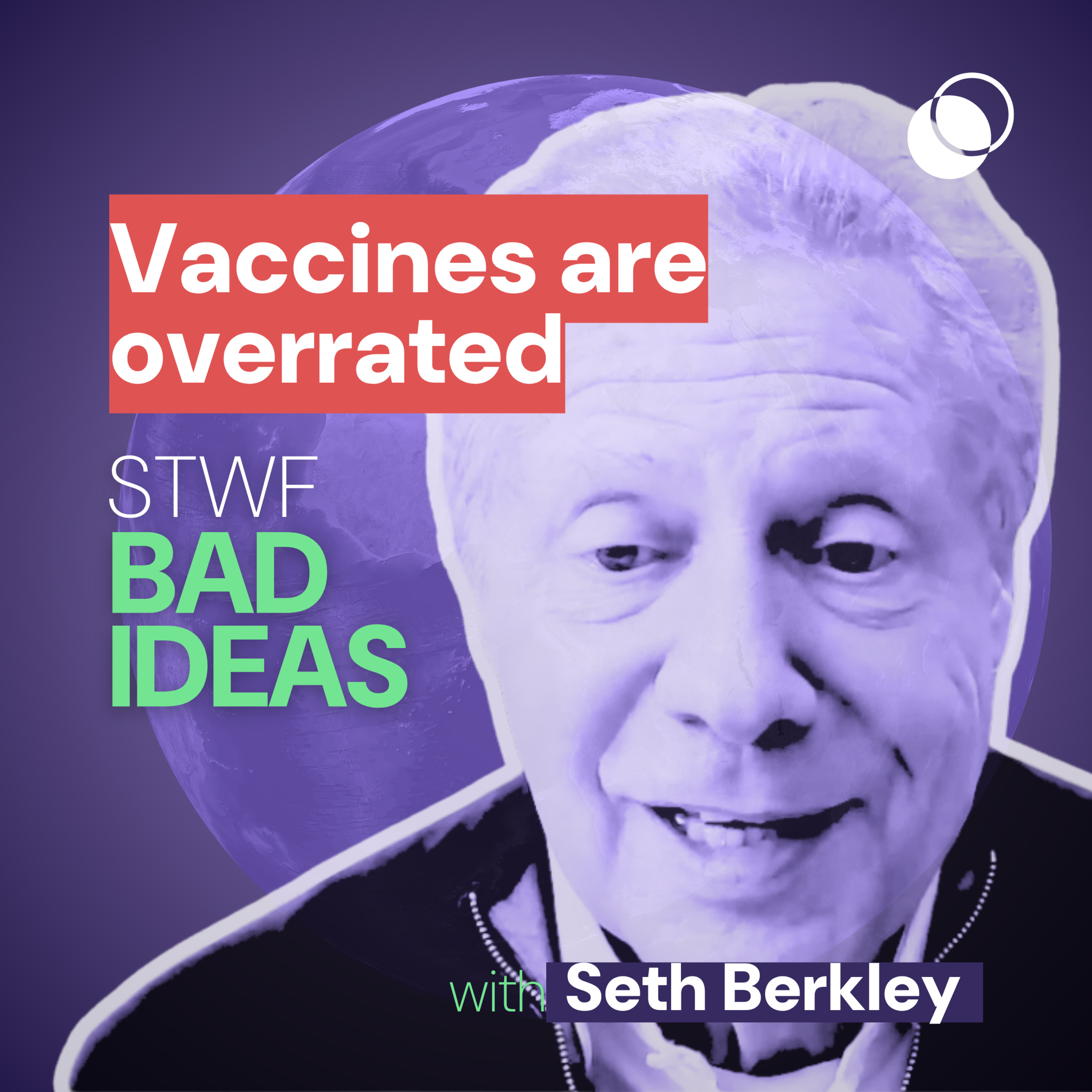 Bad Idea #48 “Vaccines are overrated” with Seth Berkley