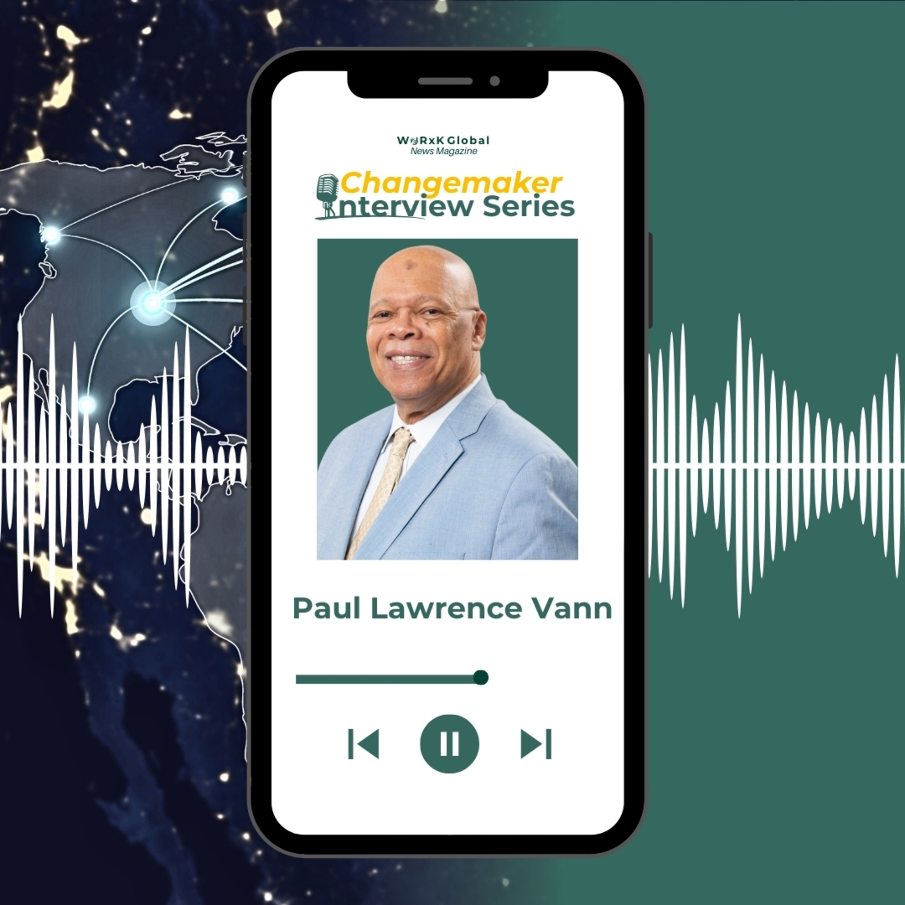 Paul Lawrence Vann | Changemaker Interview Series | WORxK Global News Magazine episode artwork