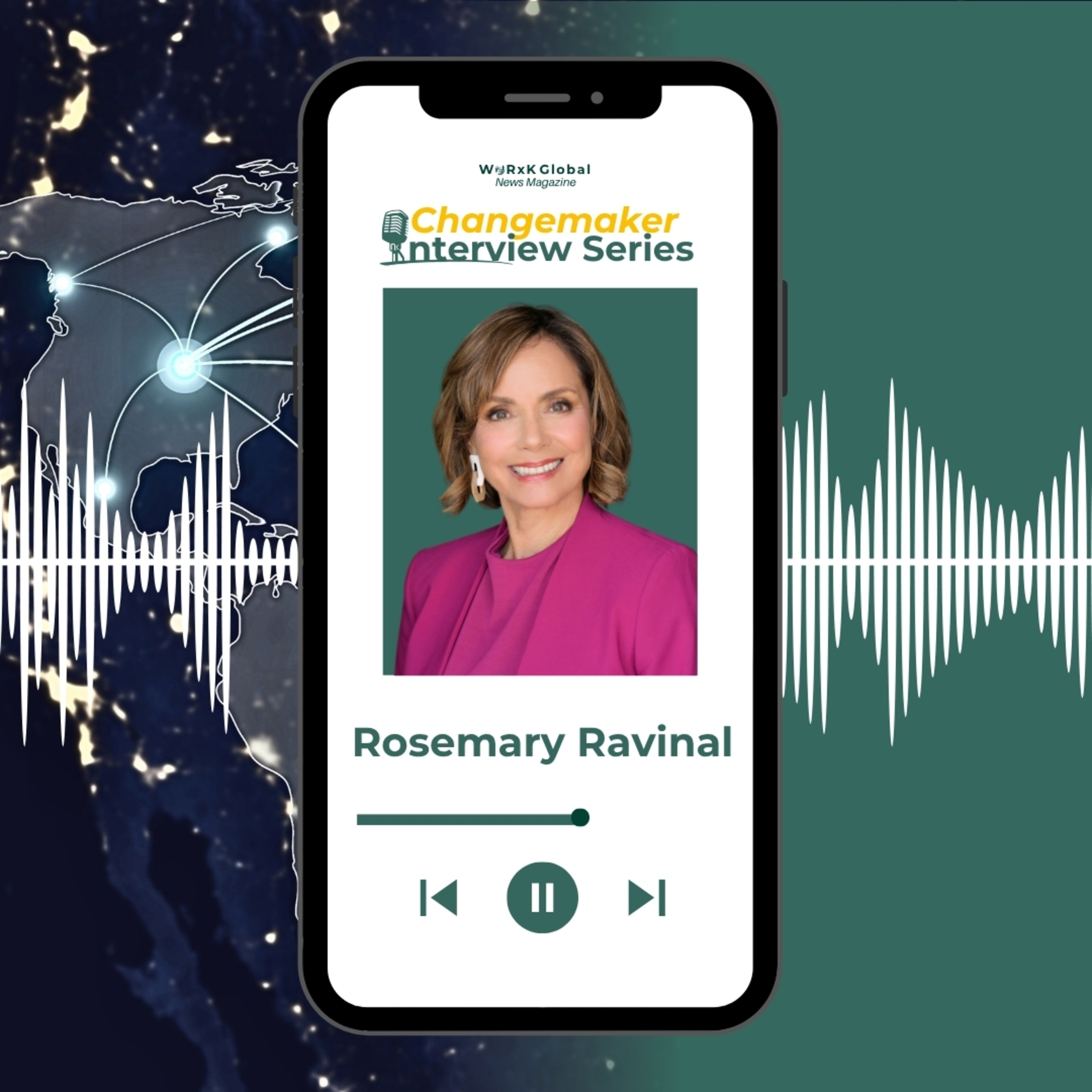 Rosemary Ravinal | Changemaker Interview Series | WORxK Global News Magazine episode artwork