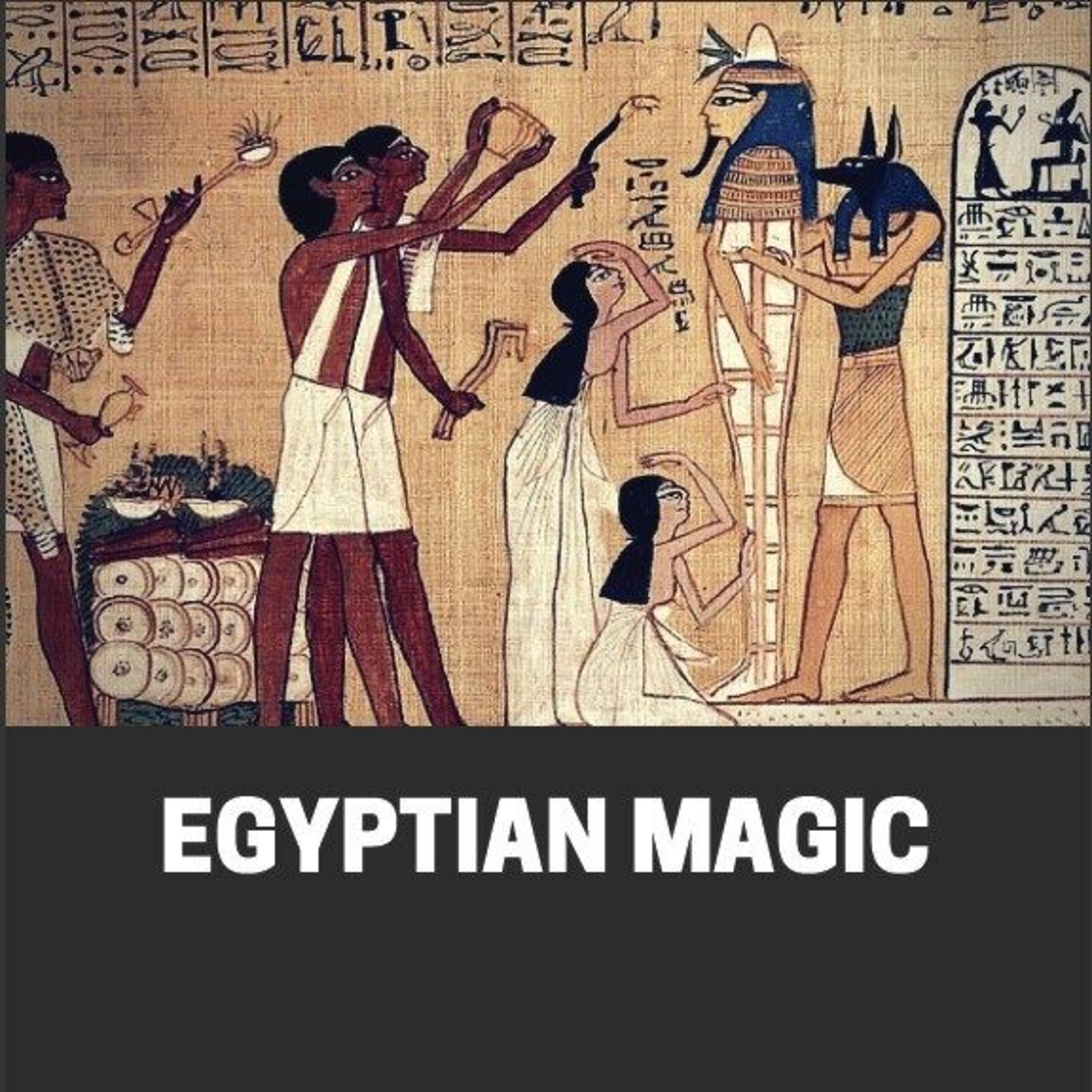 Egyptian Magic: The Lost Science of Words of Power, Sacred Rituals, and Divine Influence episode artwork