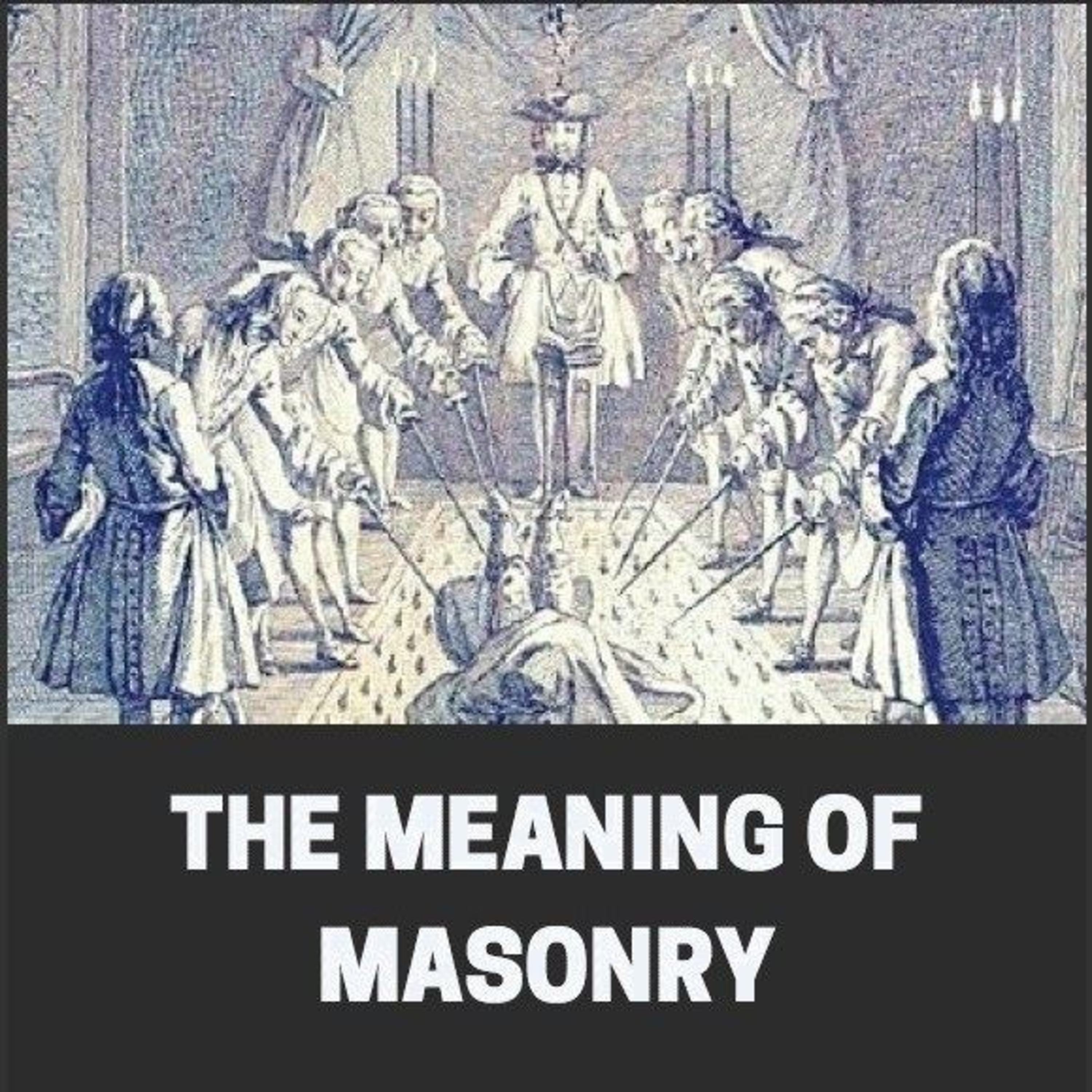 The Meaning of Masonry: Unlocking the Inner Light of the Masonic Path episode artwork