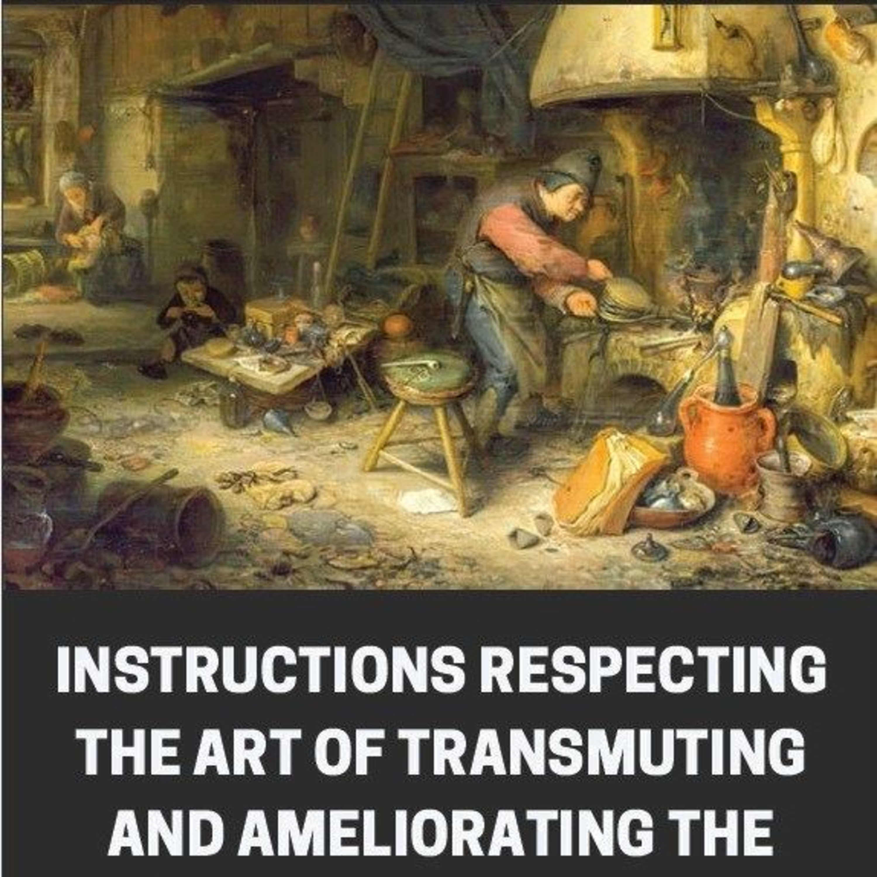Instructions Respecting the Art of Transmuting and Ameliorating the Metals: A Classical Treatise on Alchemical Transformation, Tinctures, and the Universal Mercury episode artwork