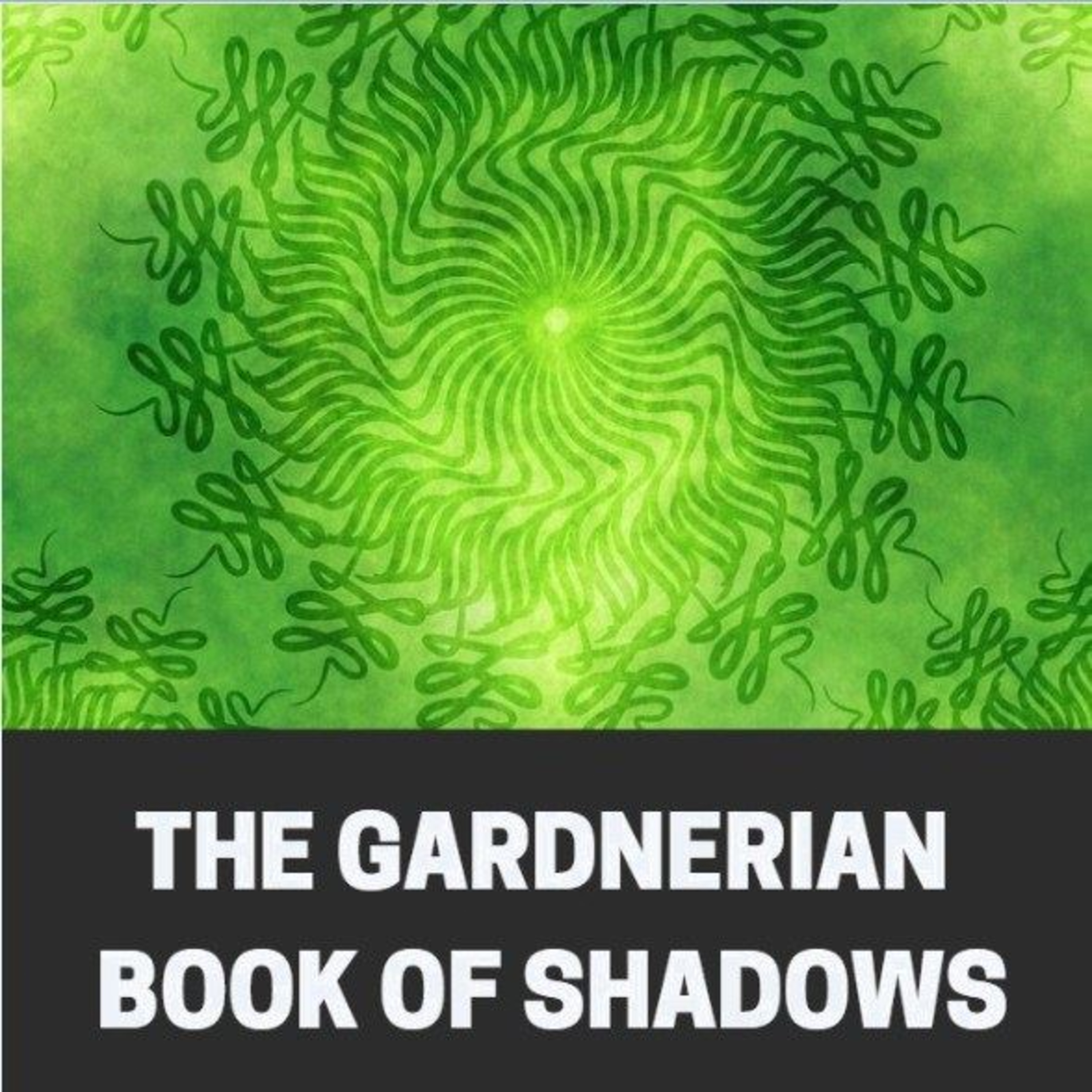 The Gardnerian Book of Shadows: Hidden Laws, Forbidden Rituals, and the Occult Resurrection of the Witch Cult episode artwork