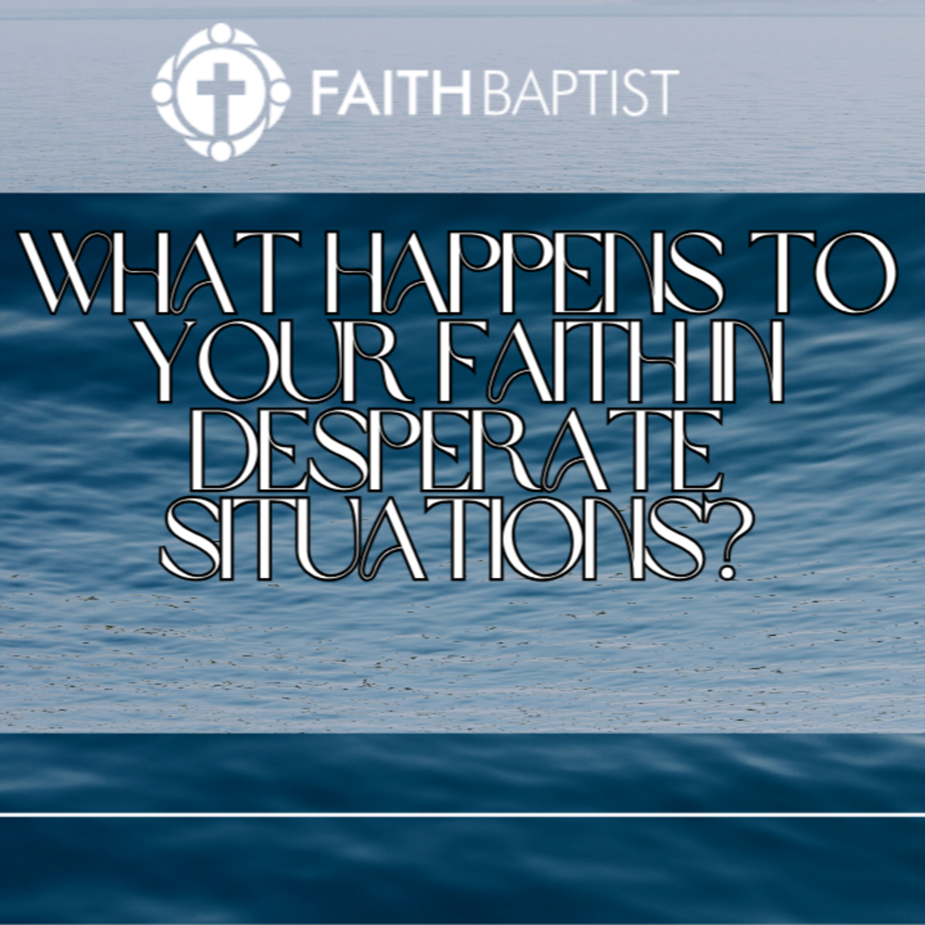 What happens to your faith in desperate situations? - Matthew 14:22-33 episode artwork