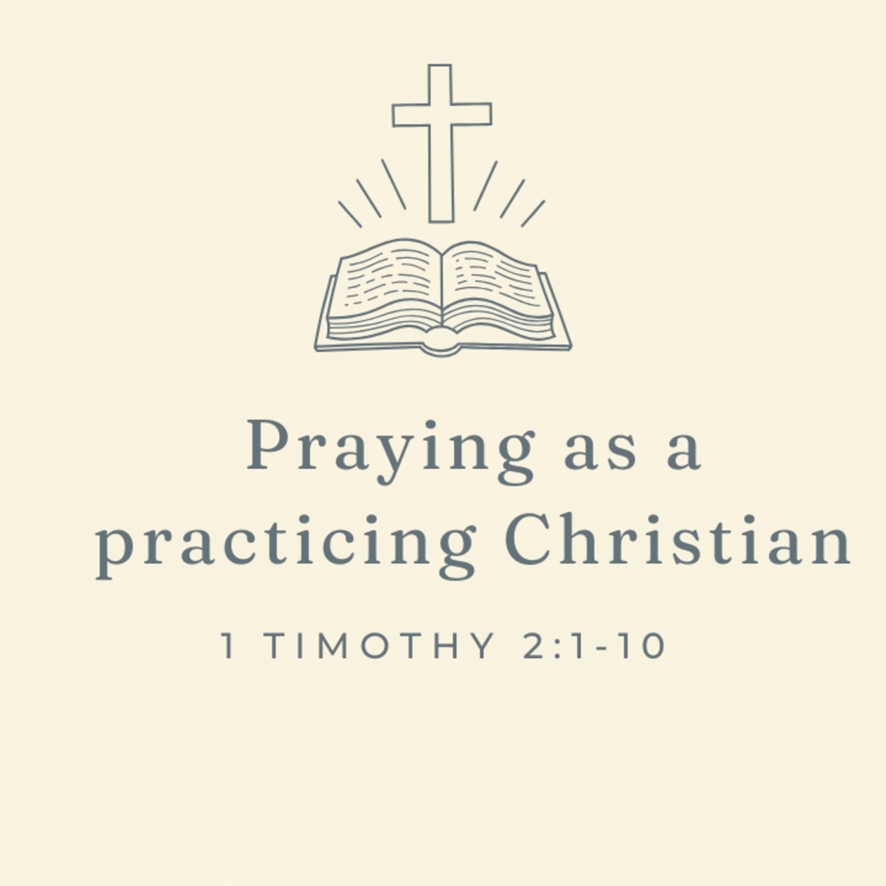 Praying as a Practicing Christian - 1 Timothy 2:1-10 episode artwork