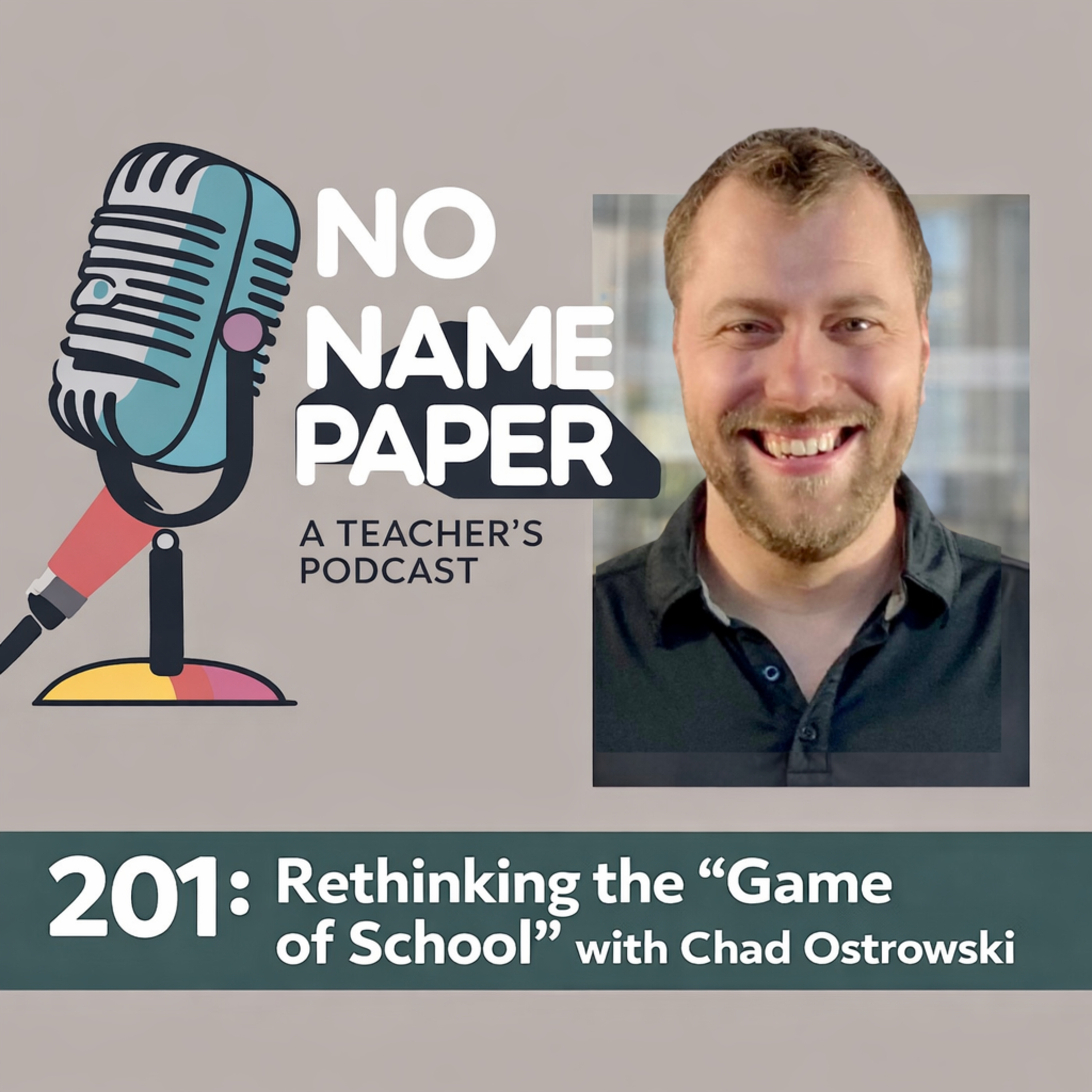 201: Rethinking the “Game of School” with Chad Ostrowski