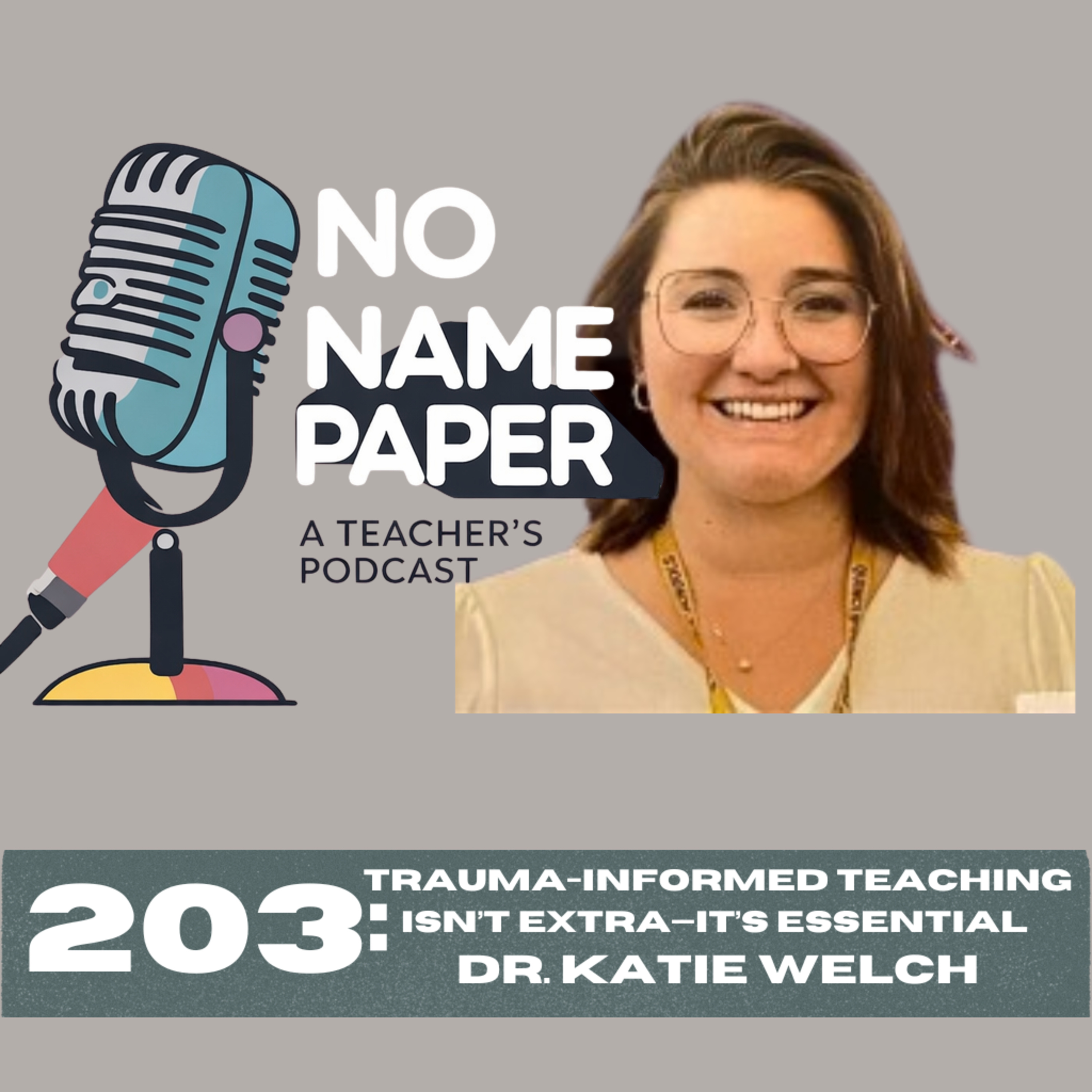 202: Trauma-Informed Teaching Isn’t Extra—It’s Essential with Dr. Katie Welch & guest co-host Debbie Tannenbaum episode artwork