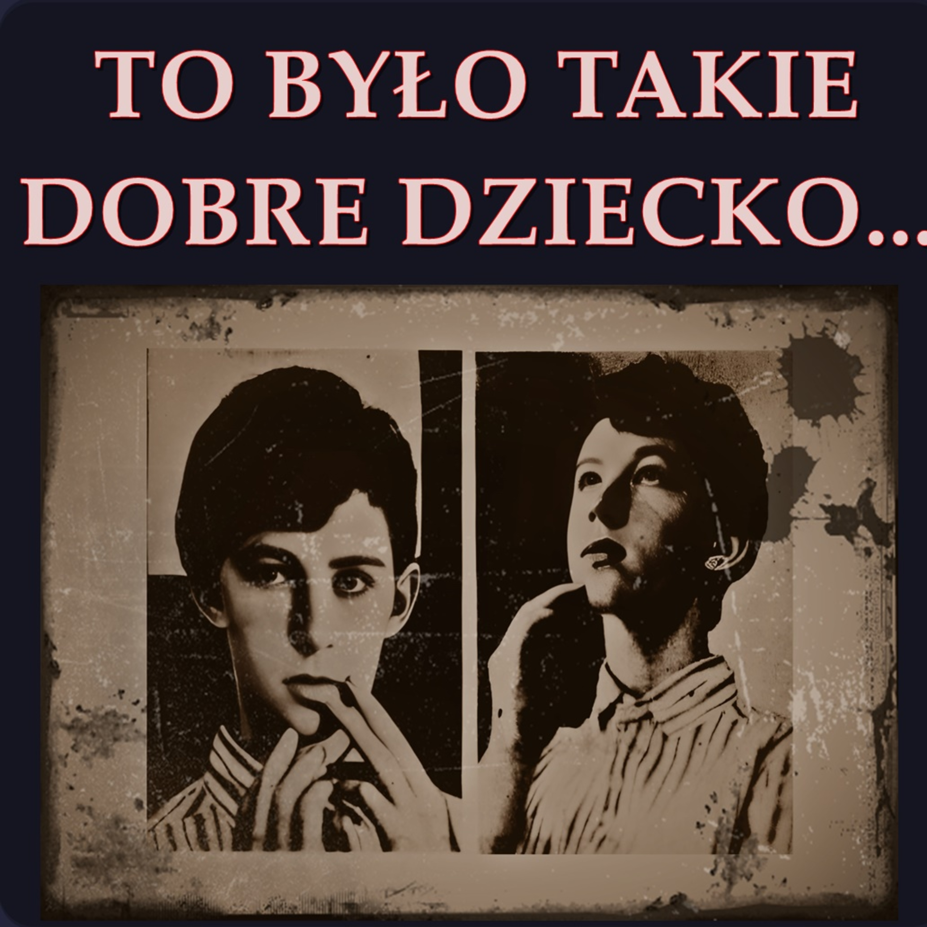 TO BYŁO TAKIE DOBRE DZIECKO