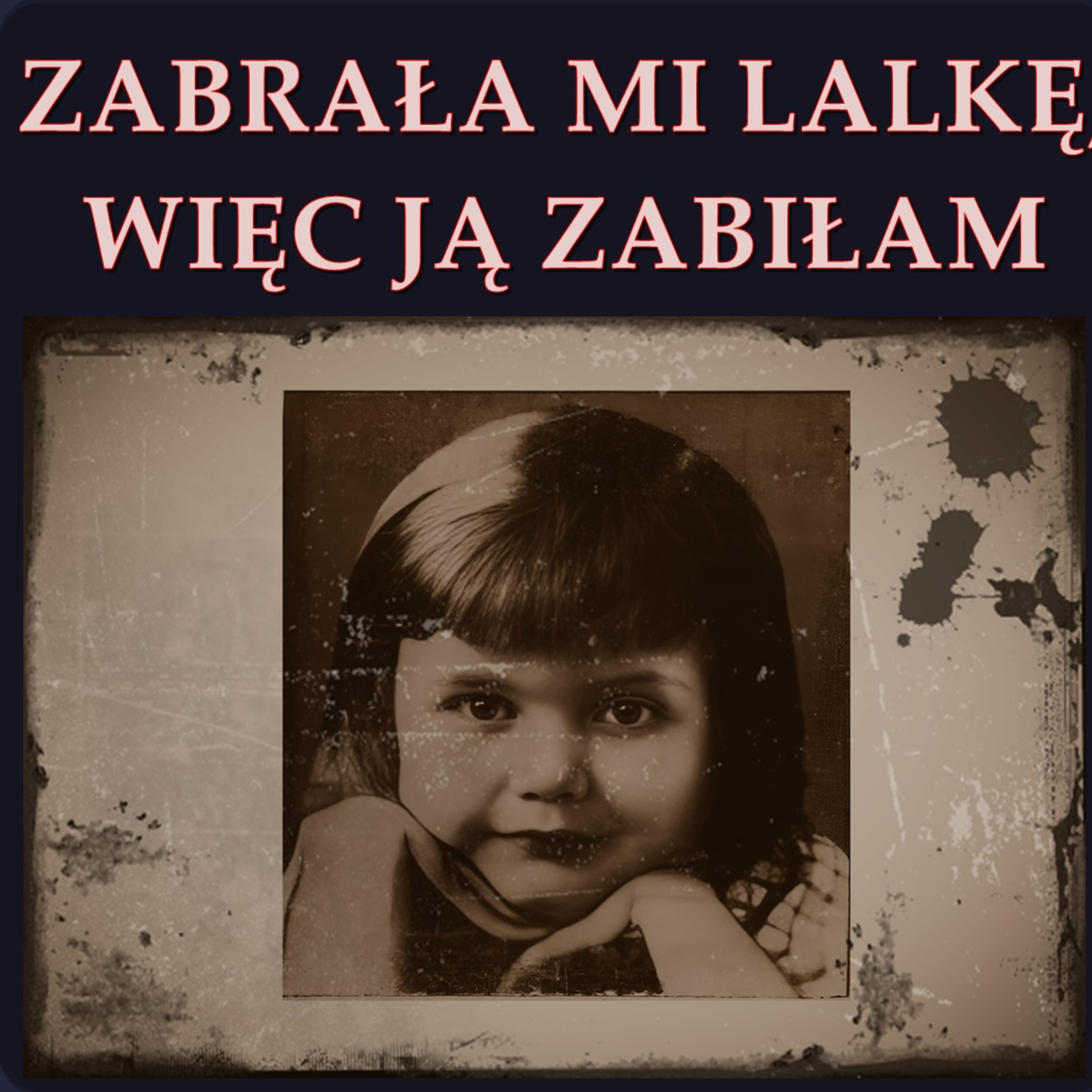 ”ZABRAŁA MI LALKĘ, WIĘC JĄ ZABIŁAM”