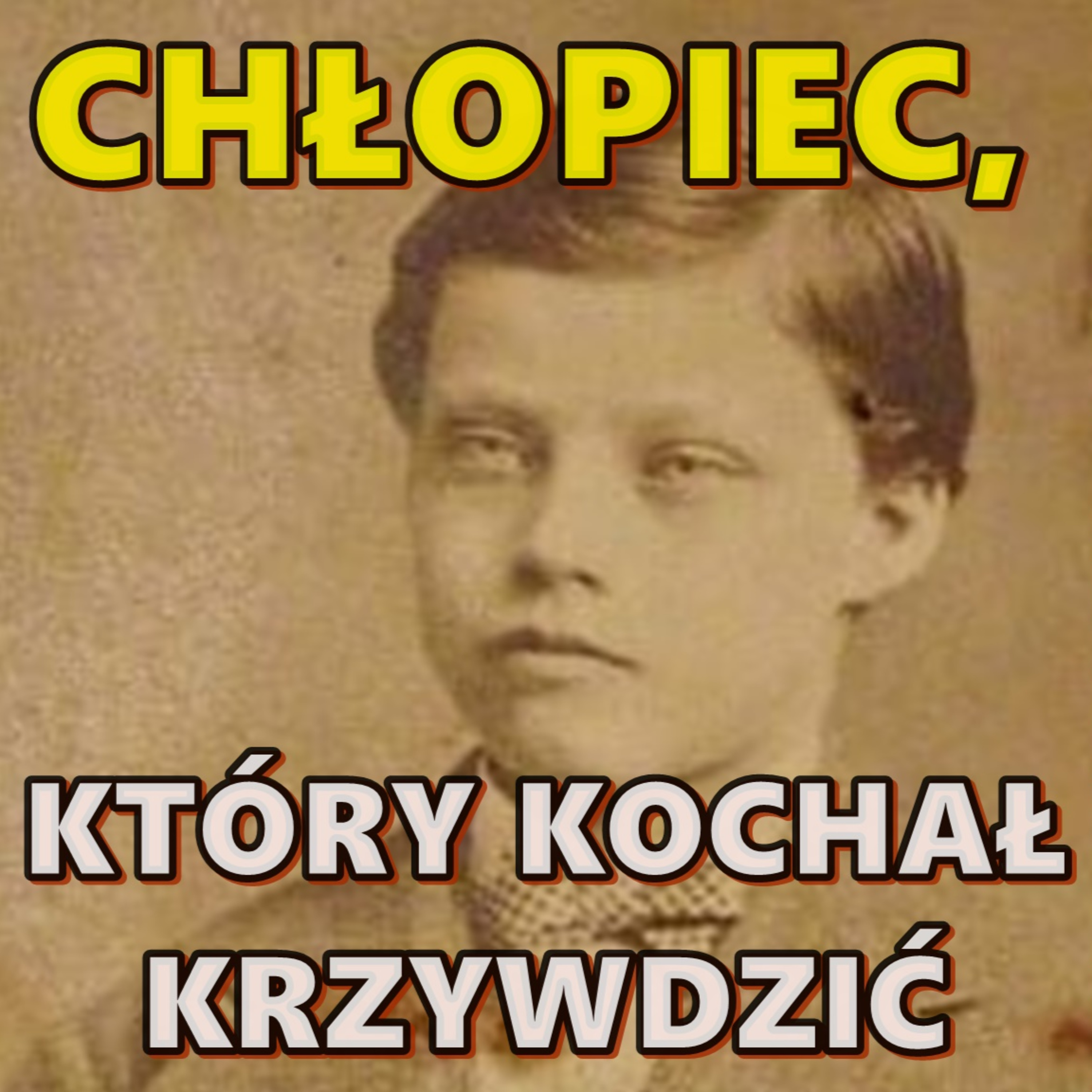 CHŁOPIEC, KTÓRY KOCHAŁ KRZYWDZIĆ episode artwork