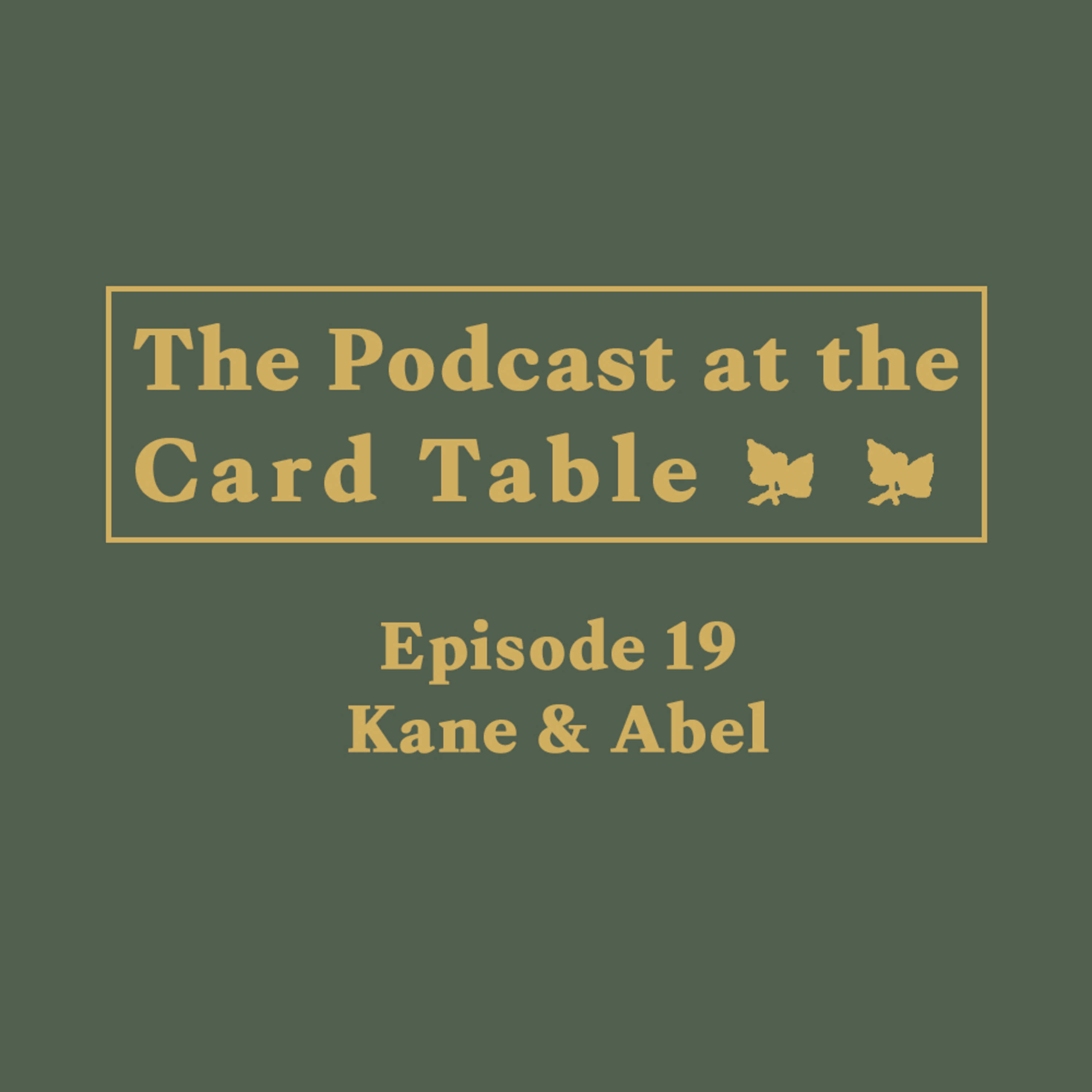 Episode 19 – Kane & Abel