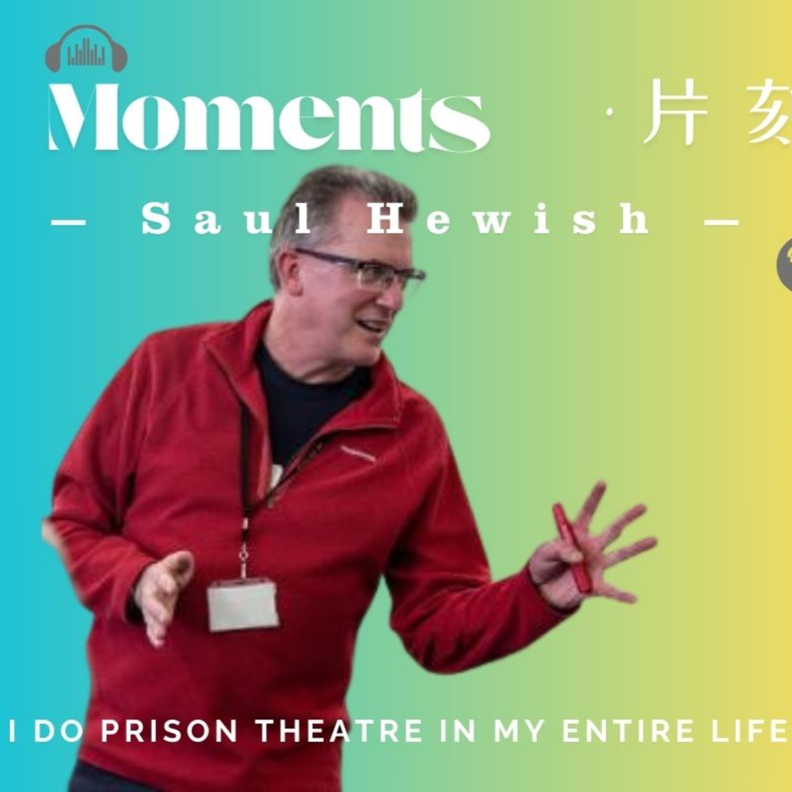 I do Prison Theatre in my entire life | Saul Hewish #Episode 1 episode artwork