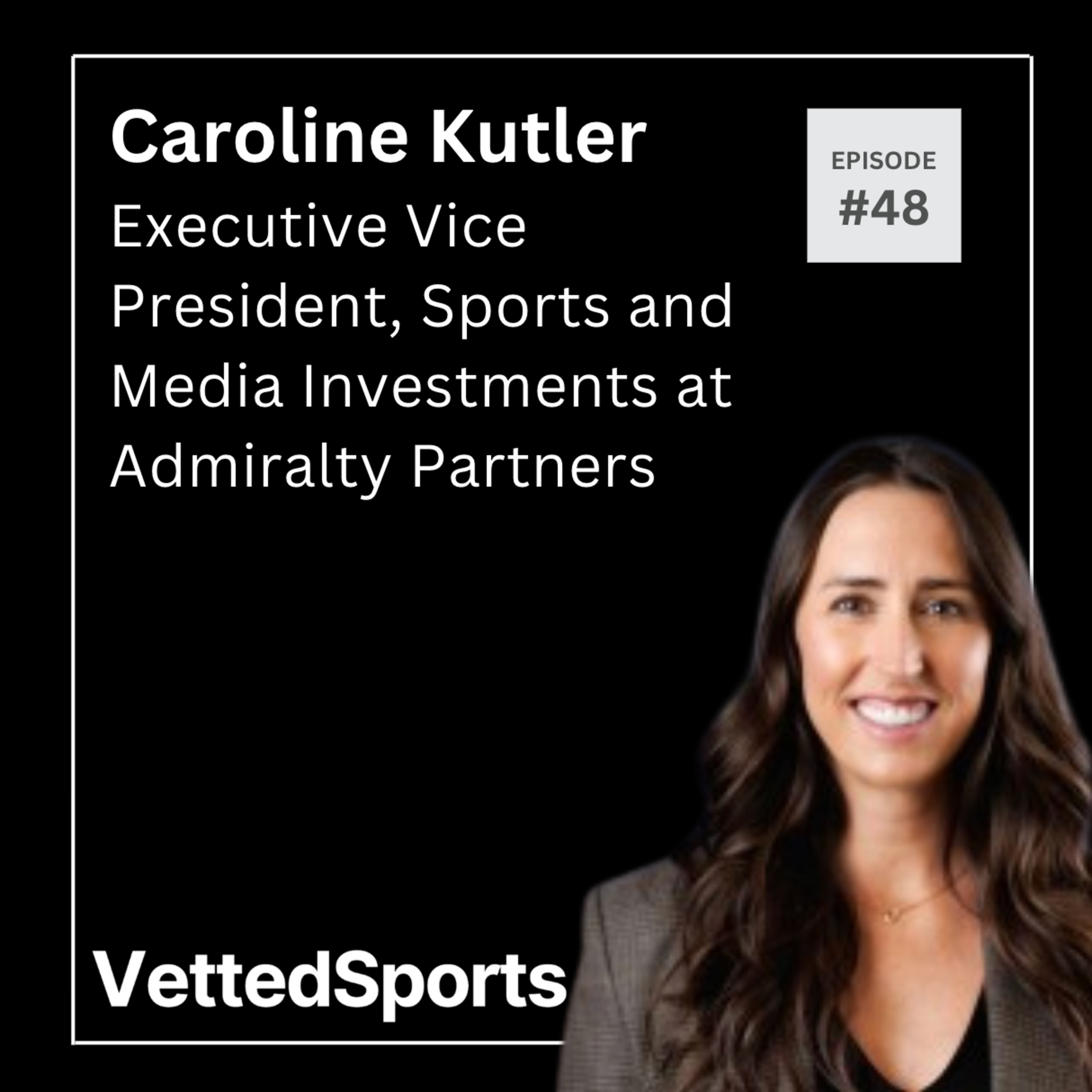 #48: Caroline Kutler - Executive Vice President of Sports and Media Investments at Admiralty Partners episode artwork