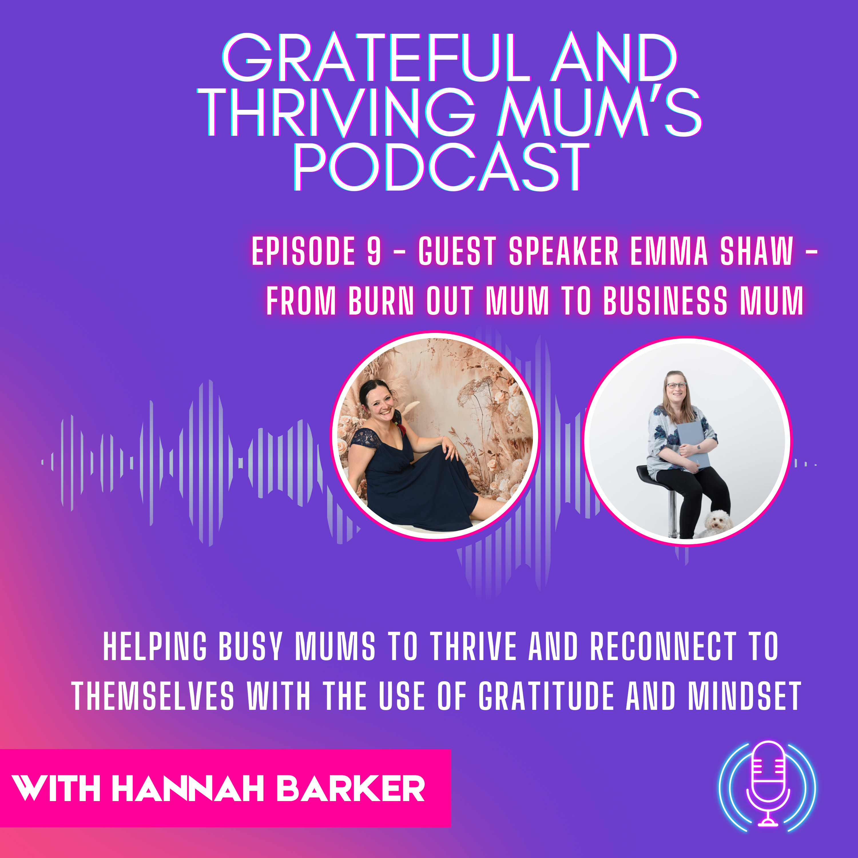 Grateful And Thriving Mums Podcast Episode 9 Guest Speaker Emma Shaw - From Burnt out Mum to Business Mum episode artwork