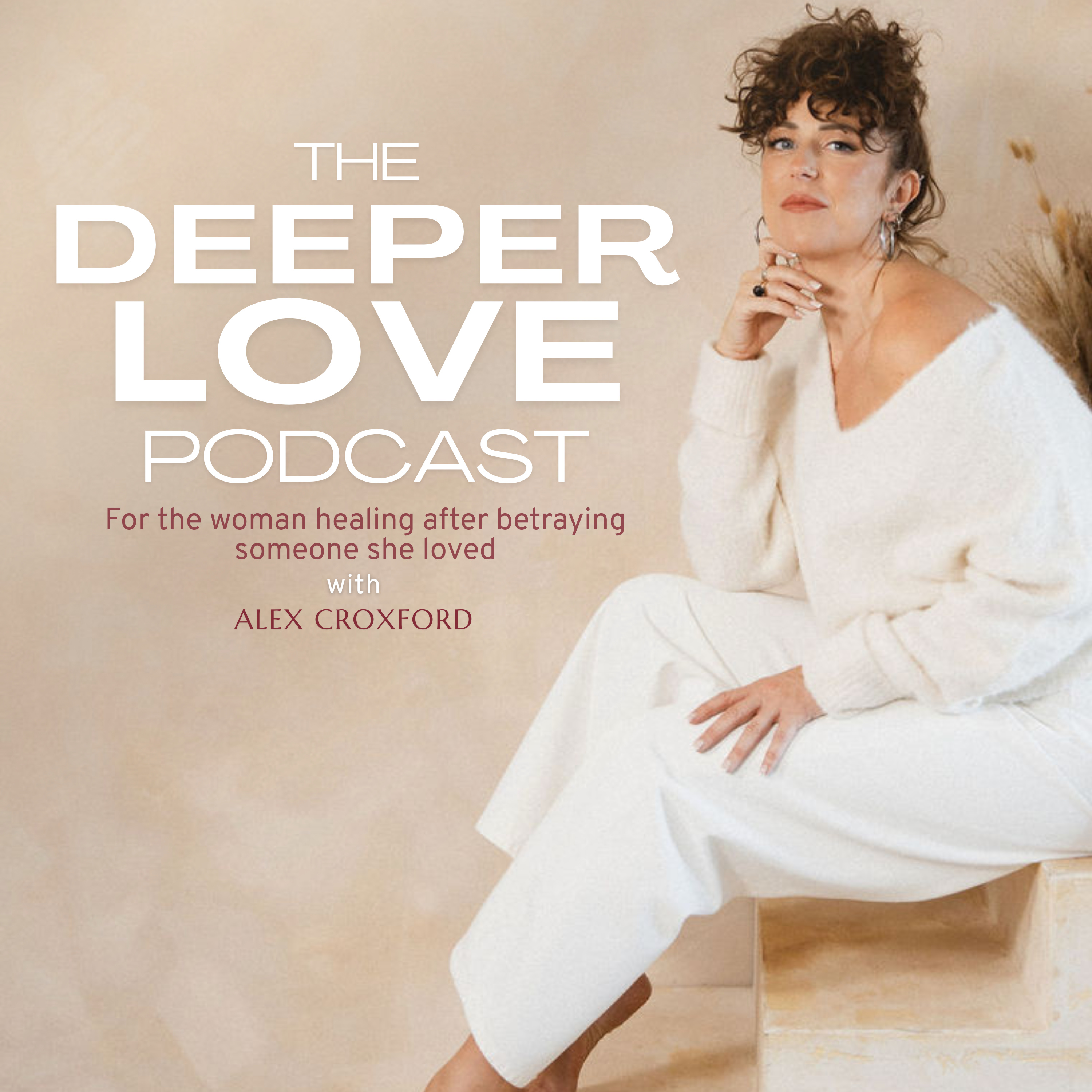 The Deeper Love Podcast: For the Woman Healing After Betraying Someone She Loved