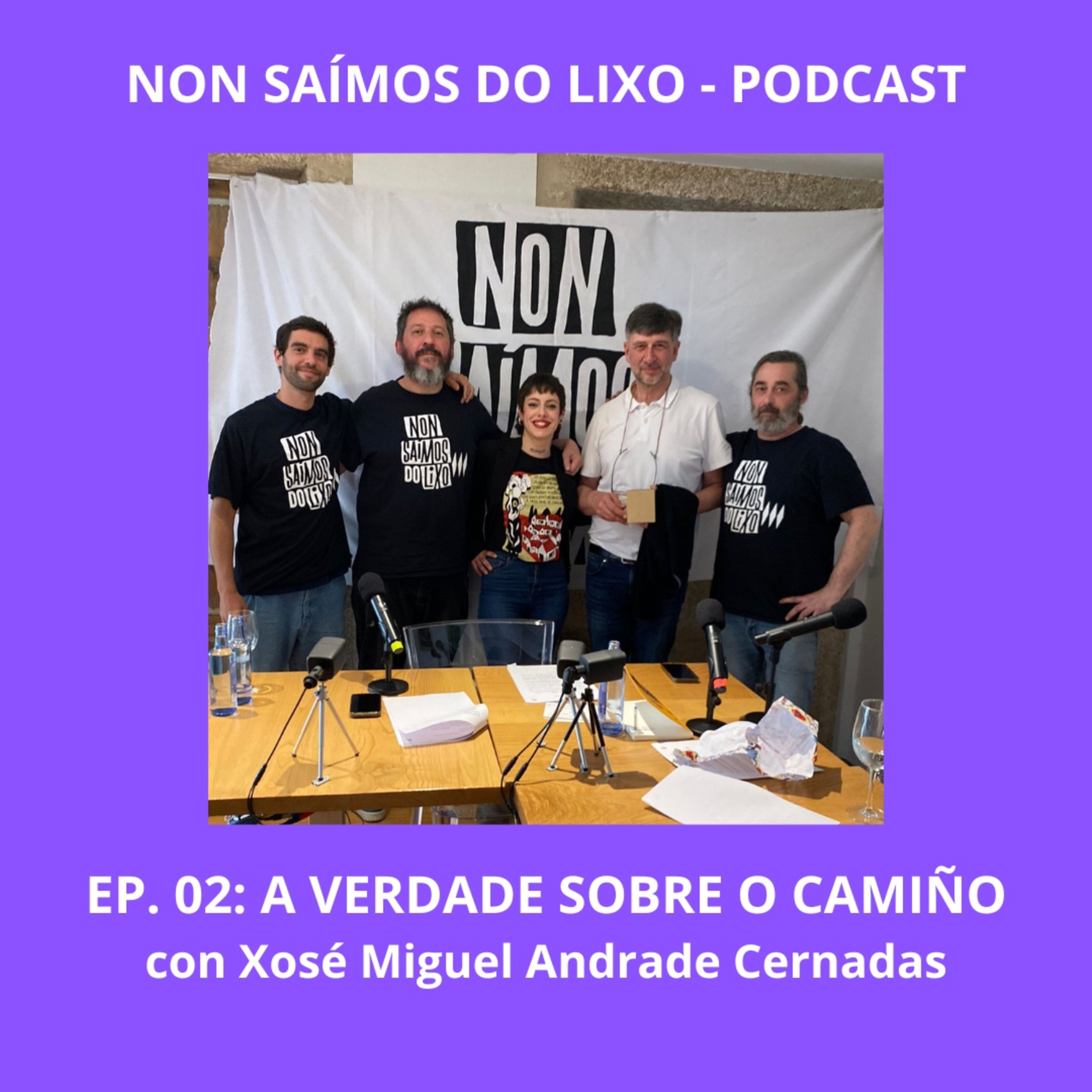Non Saímos Do Lixo Pódcast - PGM 02 - A verdade sobre o Camiño de Santiago con Xosé Miguel Andrade Cernadas. episode artwork