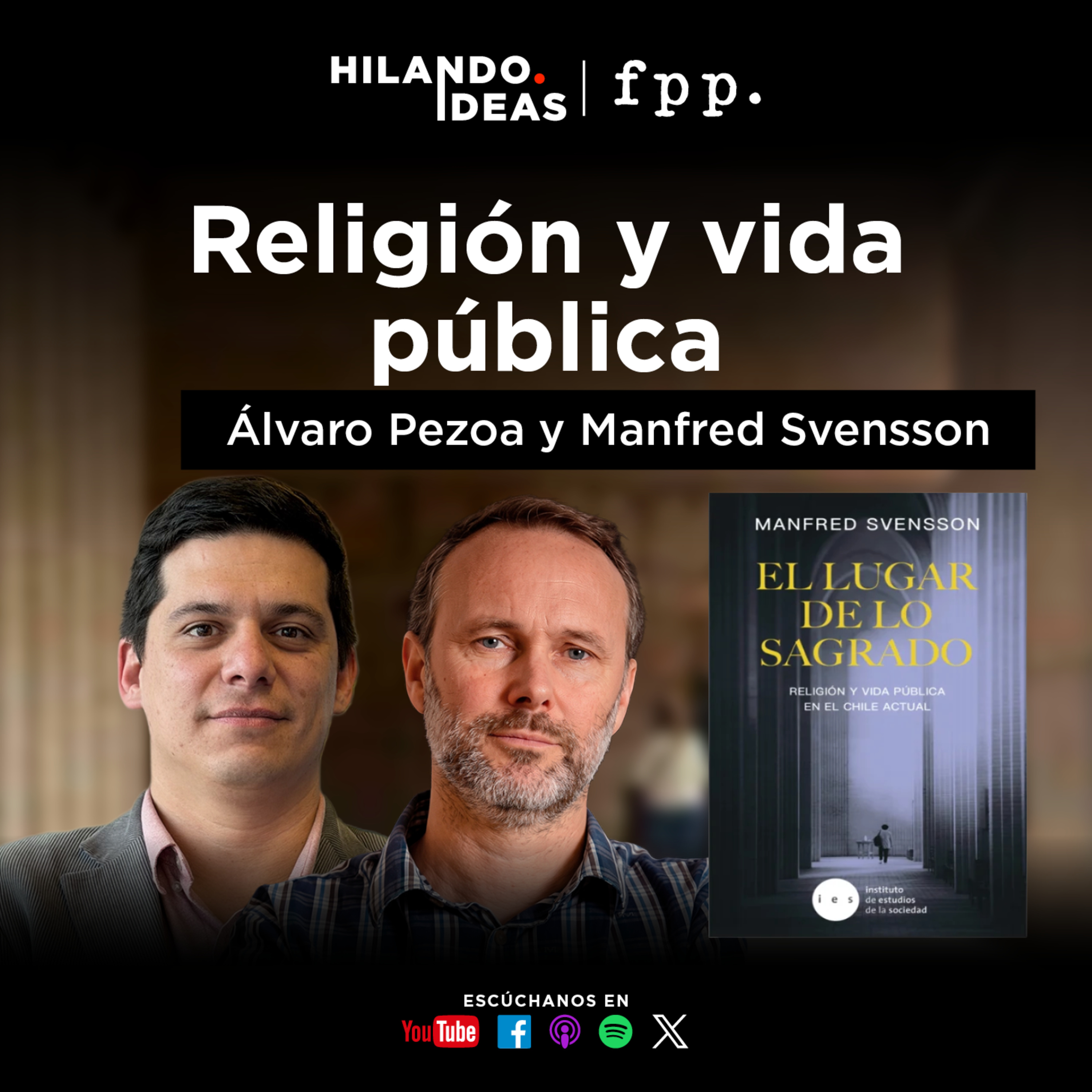 Hilando Ideas | El lugar de lo sagrado: Religión y vida pública en Chile con Manfred Svensson