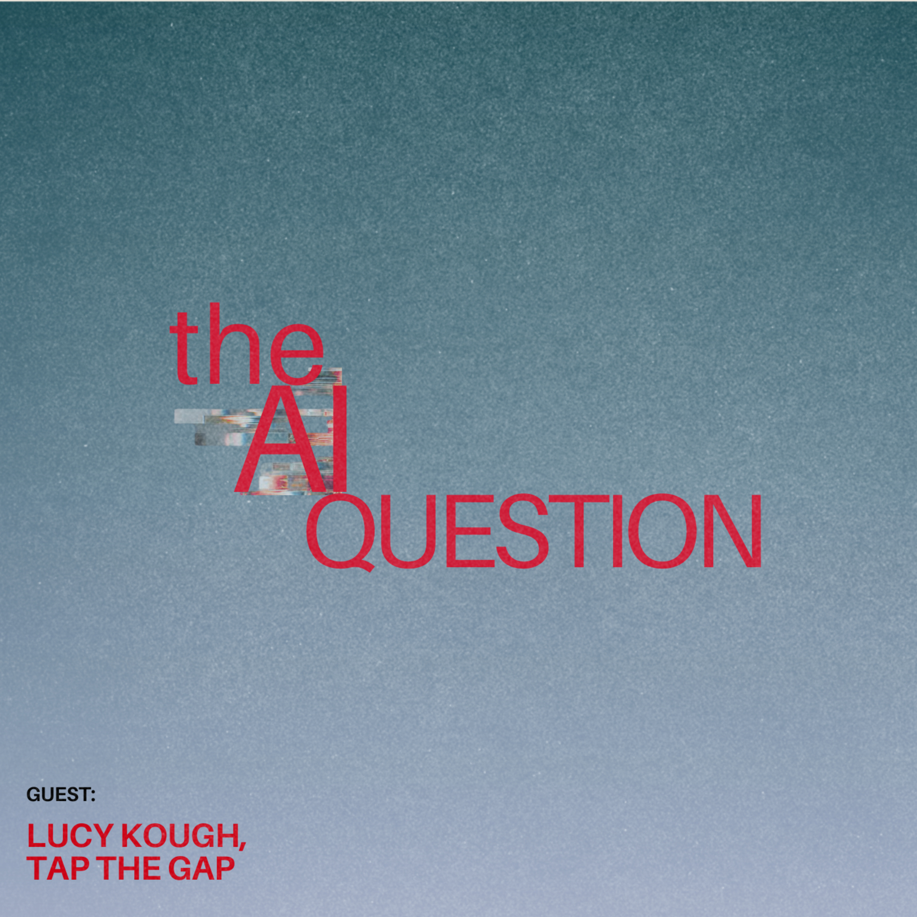 The AI Question - Lucy Kough from Tap the Gap episode artwork